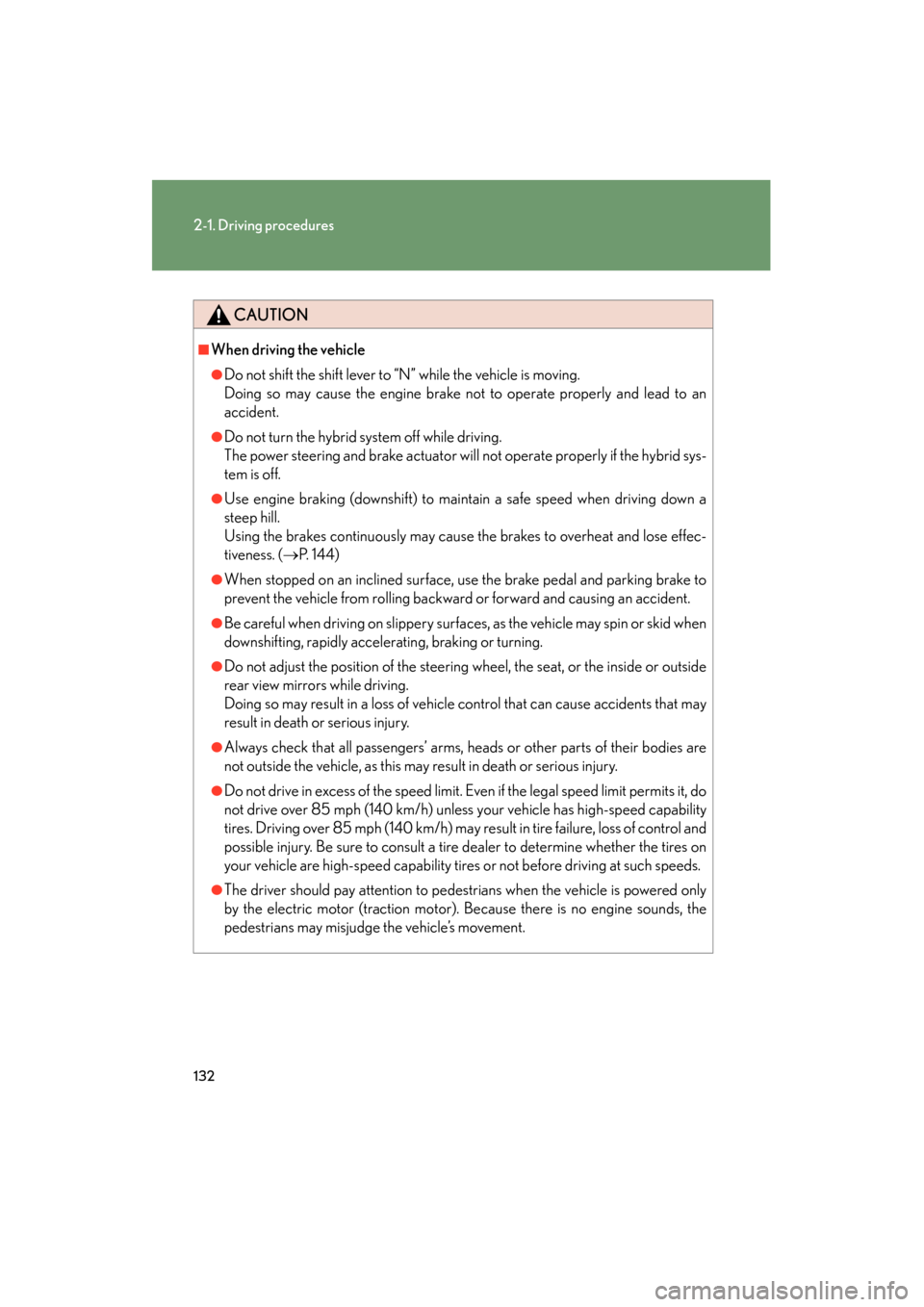 Lexus GS450h 2008 Owners Manual 132
2-1. Driving procedures
GS_HV_U
June 19, 2008 1:15 pm
CAUTION
■When driving the vehicle
●Do not shift the shift lever to “N” while the vehicle is moving.
Doing so may cause the engine brak Lexus GS450h 2008 Owners Manual 132
2-1. Driving procedures
GS_HV_U
June 19, 2008 1:15 pm
CAUTION
■When driving the vehicle
●Do not shift the shift lever to “N” while the vehicle is moving.
Doing so may cause the engine brak
