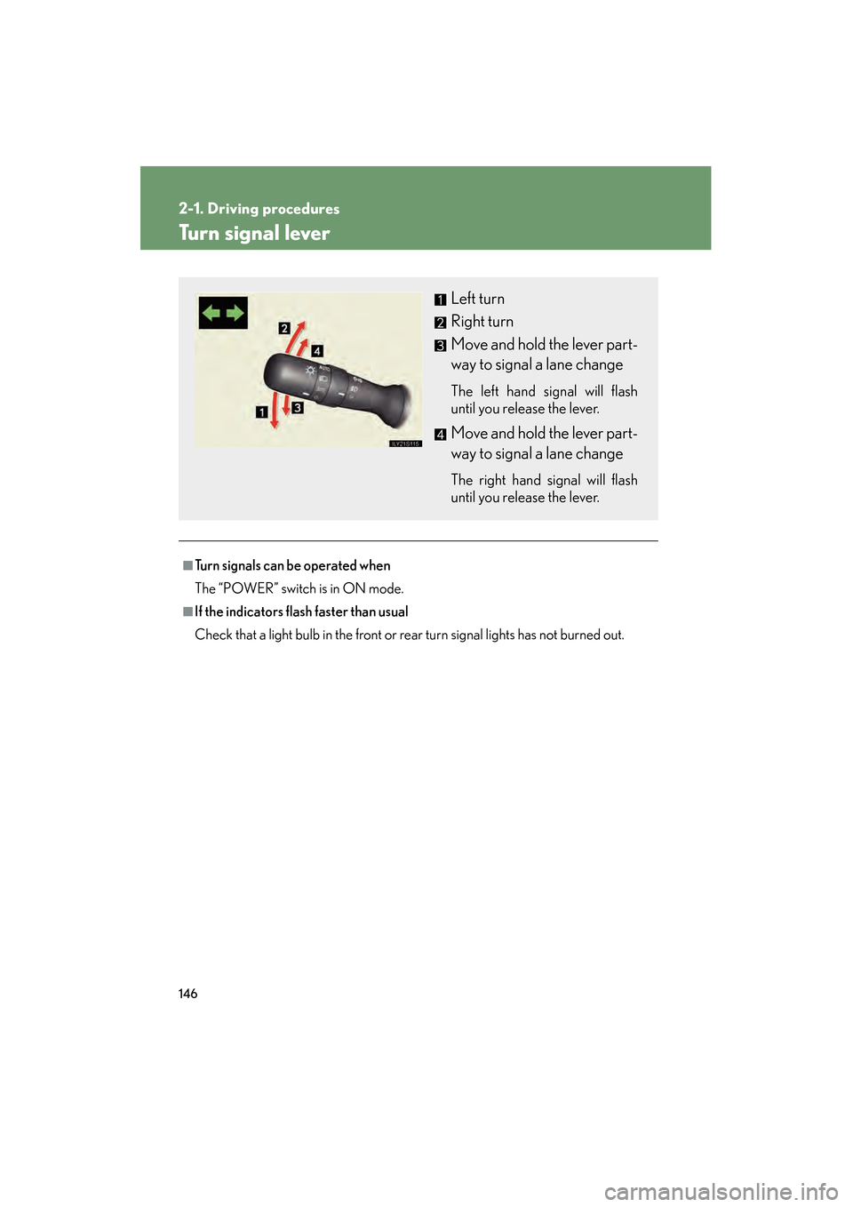 Lexus GS450h 2008  Owners Manual 146
2-1. Driving procedures
GS_HV_U
June 19, 2008 1:15 pm
Turn signal lever
■Turn signals can be operated when
The “POWER” switch is in ON mode.
■If the indicators flash faster than usual
Chec