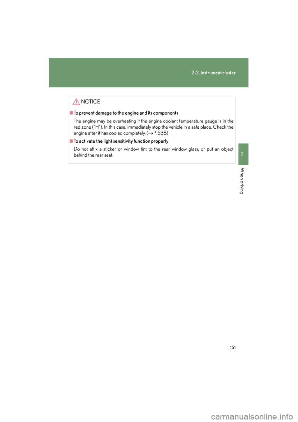 Lexus GS450h 2008 Owners Manual 151
2-2. Instrument cluster
2
When driving
GS_HV_U
June 19, 2008 1:15 pm
NOTICE
■To prevent damage to the engine and its components
The engine may be overheating if the engine coolant temperature ga Lexus GS450h 2008 Owners Manual 151
2-2. Instrument cluster
2
When driving
GS_HV_U
June 19, 2008 1:15 pm
NOTICE
■To prevent damage to the engine and its components
The engine may be overheating if the engine coolant temperature ga