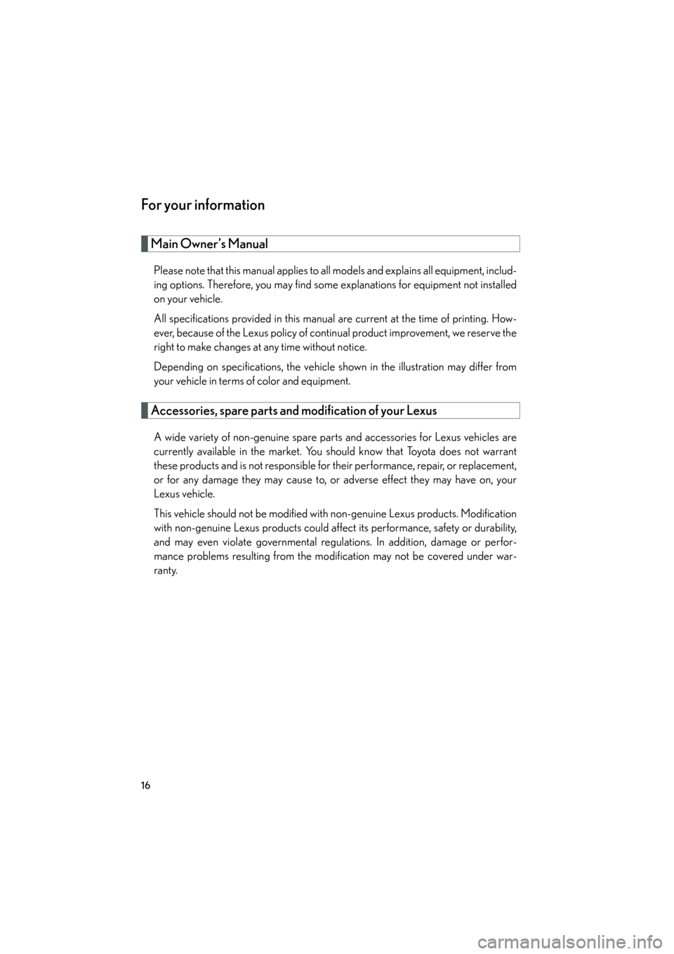Lexus GS450h 2008 Owners Manual 16
GS_HV_U
December 12, 2007 3:33 pm
For your information
Main Owner’s Manual
Please note that this manual applies to all models and explains all equipment, includ-
ing options. Therefore, you may f Lexus GS450h 2008 Owners Manual 16
GS_HV_U
December 12, 2007 3:33 pm
For your information
Main Owner’s Manual
Please note that this manual applies to all models and explains all equipment, includ-
ing options. Therefore, you may f