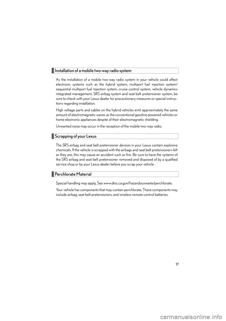 Lexus GS450h 2008 Owners Manual 17
GS_HV_U
December 12, 2007 3:33 pm
Installation of a mobile two-way radio system
As the installation of a mobile two-way radio system in your vehicle could affect
electronic systems such as the hybr Lexus GS450h 2008 Owners Manual 17
GS_HV_U
December 12, 2007 3:33 pm
Installation of a mobile two-way radio system
As the installation of a mobile two-way radio system in your vehicle could affect
electronic systems such as the hybr