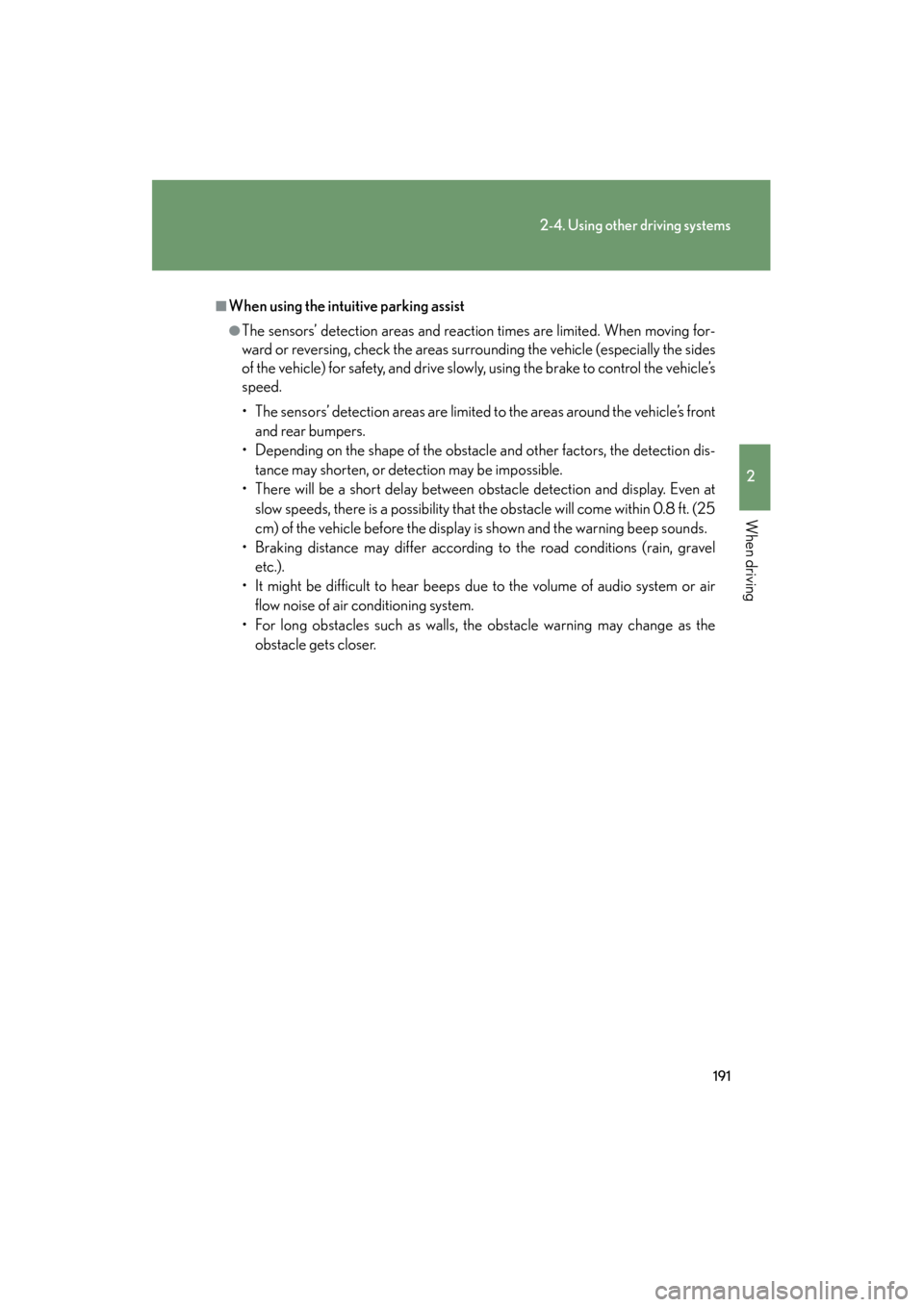 Lexus GS450h 2008 Owners Manual 191
2-4. Using other driving systems
2
When driving
GS_HV_U
June 19, 2008 1:15 pm
■When using the intuitive parking assist
●The sensors’ detection areas and reaction times are limited. When movi Lexus GS450h 2008 Owners Manual 191
2-4. Using other driving systems
2
When driving
GS_HV_U
June 19, 2008 1:15 pm
■When using the intuitive parking assist
●The sensors’ detection areas and reaction times are limited. When movi
