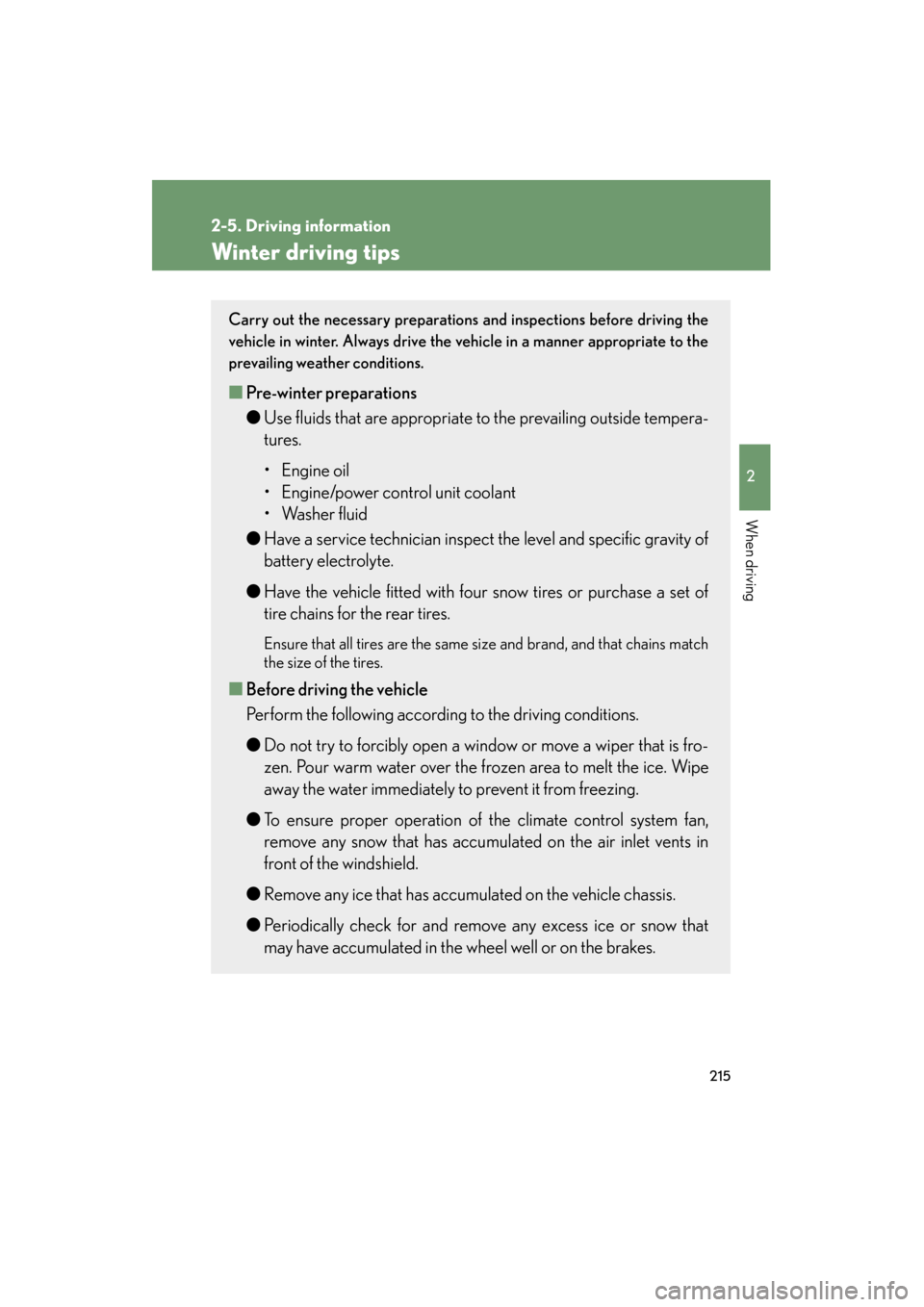 Lexus GS450h 2008 Owners Manual 215
2-5. Driving information
2
When driving
GS_HV_U
June 19, 2008 1:15 pm
Winter driving tips
Carry out the necessary preparations and inspections before driving the
vehicle in winter. Always drive th Lexus GS450h 2008 Owners Manual 215
2-5. Driving information
2
When driving
GS_HV_U
June 19, 2008 1:15 pm
Winter driving tips
Carry out the necessary preparations and inspections before driving the
vehicle in winter. Always drive th