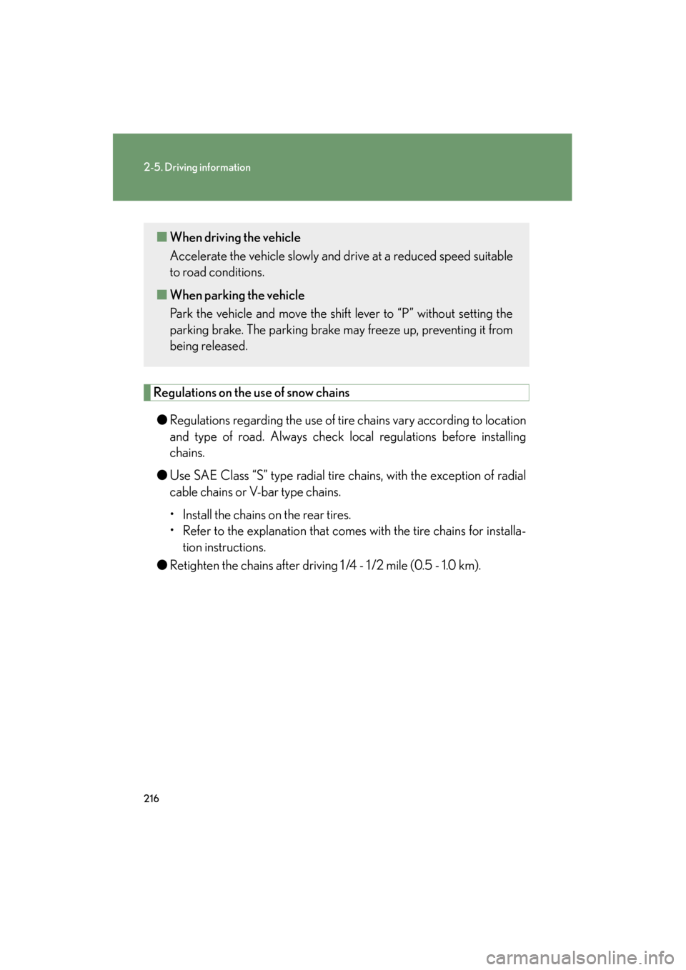 Lexus GS450h 2008  Owners Manual 216
2-5. Driving information
GS_HV_U
June 19, 2008 1:15 pm
Regulations on the use of snow chains● Regulations regarding the use of tire chains vary according to location
and type of road. Always che