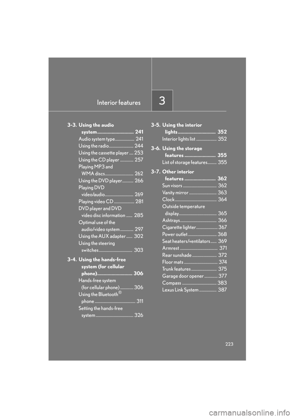 Lexus GS450h 2008  Owners Manual Interior features3
223
GS_HV_U
December 12, 2007 3:30 pm
3-3. Using the audio system ............................ 241
Audio system type...................  241
Using the radio........................ 