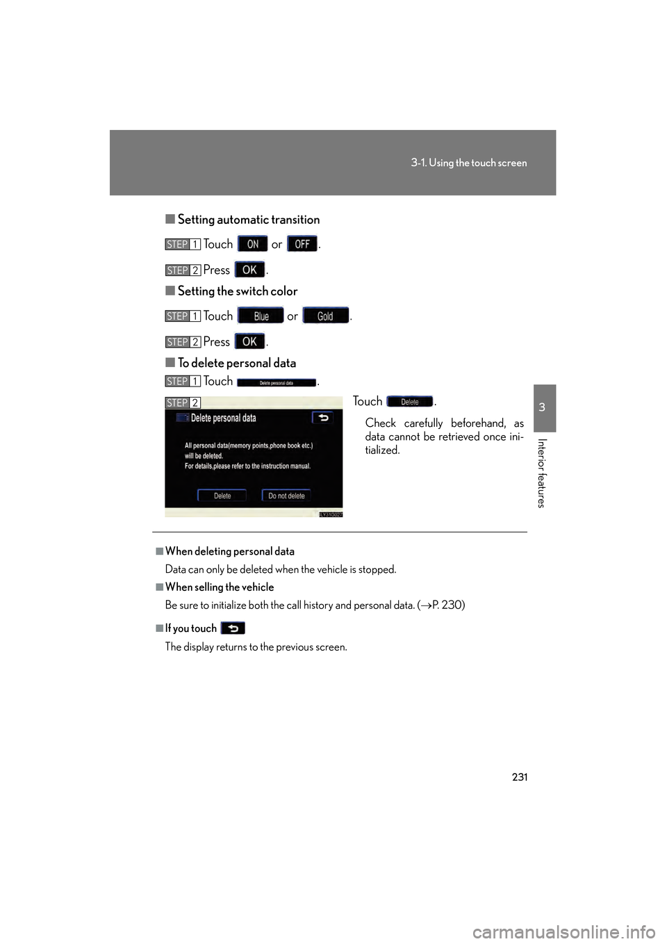 Lexus GS450h 2008 Service Manual 231
3-1. Using the touch screen
3
Interior features
GS_HV_U
June 19, 2008 1:15 pm
■Setting automatic transition
To u c h o r .
Press .
■ Setting the switch color
Touch or .
Press .
■ To dele Lexus GS450h 2008 Service Manual 231
3-1. Using the touch screen
3
Interior features
GS_HV_U
June 19, 2008 1:15 pm
■Setting automatic transition
To u c h o r .
Press .
■ Setting the switch color
Touch or .
Press .
■ To dele