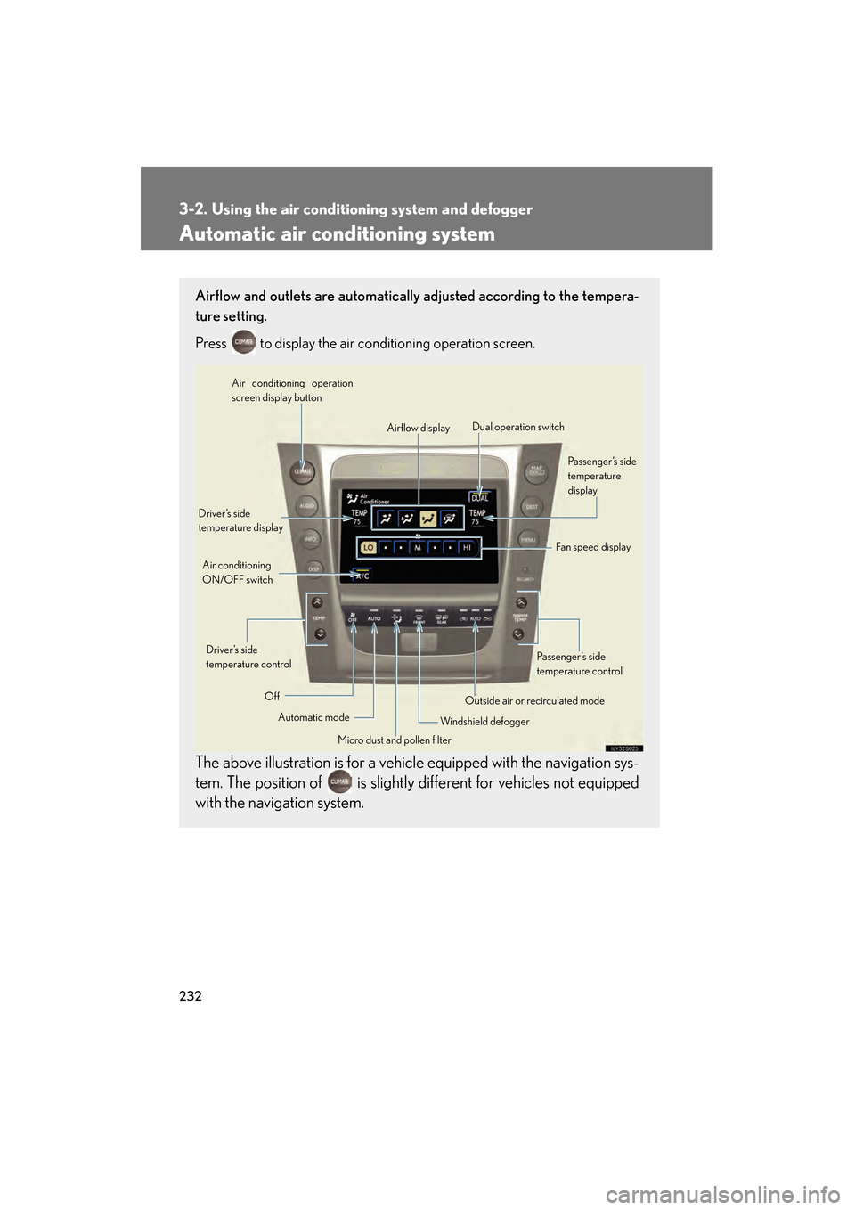 Lexus GS450h 2008 Service Manual 232
GS_HV_U
December 12, 2007 3:30 pm
3-2. Using the air conditioning system and defogger
Automatic air conditioning system
Airflow and outlets are automatically adjusted according to the tempera-
tu Lexus GS450h 2008 Service Manual 232
GS_HV_U
December 12, 2007 3:30 pm
3-2. Using the air conditioning system and defogger
Automatic air conditioning system
Airflow and outlets are automatically adjusted according to the tempera-
tu