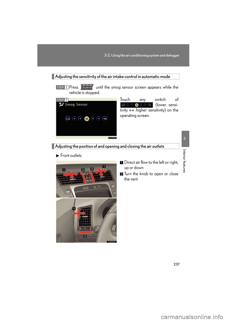 Lexus GS450h 2008 Owners Guide 237
3-2. Using the air conditioning system and defogger
3
Interior features
GS_HV_U
December 12, 2007 3:30 pm
Adjusting the sensitivity of the air intake control in automatic mode
Press until the sm Lexus GS450h 2008 Owners Guide 237
3-2. Using the air conditioning system and defogger
3
Interior features
GS_HV_U
December 12, 2007 3:30 pm
Adjusting the sensitivity of the air intake control in automatic mode
Press until the sm