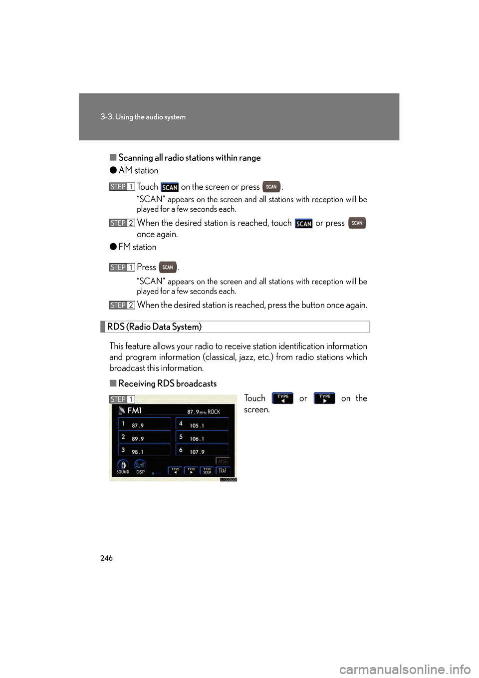 Lexus GS450h 2008 Owners Manual 246
3-3. Using the audio system
GS_HV_U
June 19, 2008 1:15 pm
■Scanning all radio stations within range
● AM station
Touch on the screen or press .
“SCAN” appears on the screen and all stat Lexus GS450h 2008 Owners Manual 246
3-3. Using the audio system
GS_HV_U
June 19, 2008 1:15 pm
■Scanning all radio stations within range
● AM station
Touch on the screen or press .
“SCAN” appears on the screen and all stat