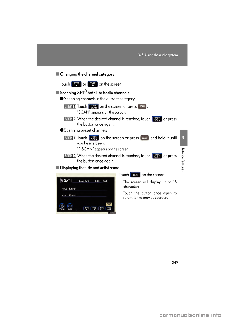 Lexus GS450h 2008 Workshop Manual 249
3-3. Using the audio system
3
Interior features
GS_HV_U
June 19, 2008 1:15 pm
■Changing the channel category
Touch or on the screen.
■ Scanning XM
® Satellite Radio channels
● Scanning Lexus GS450h 2008 Workshop Manual 249
3-3. Using the audio system
3
Interior features
GS_HV_U
June 19, 2008 1:15 pm
■Changing the channel category
Touch or on the screen.
■ Scanning XM
® Satellite Radio channels
● Scanning