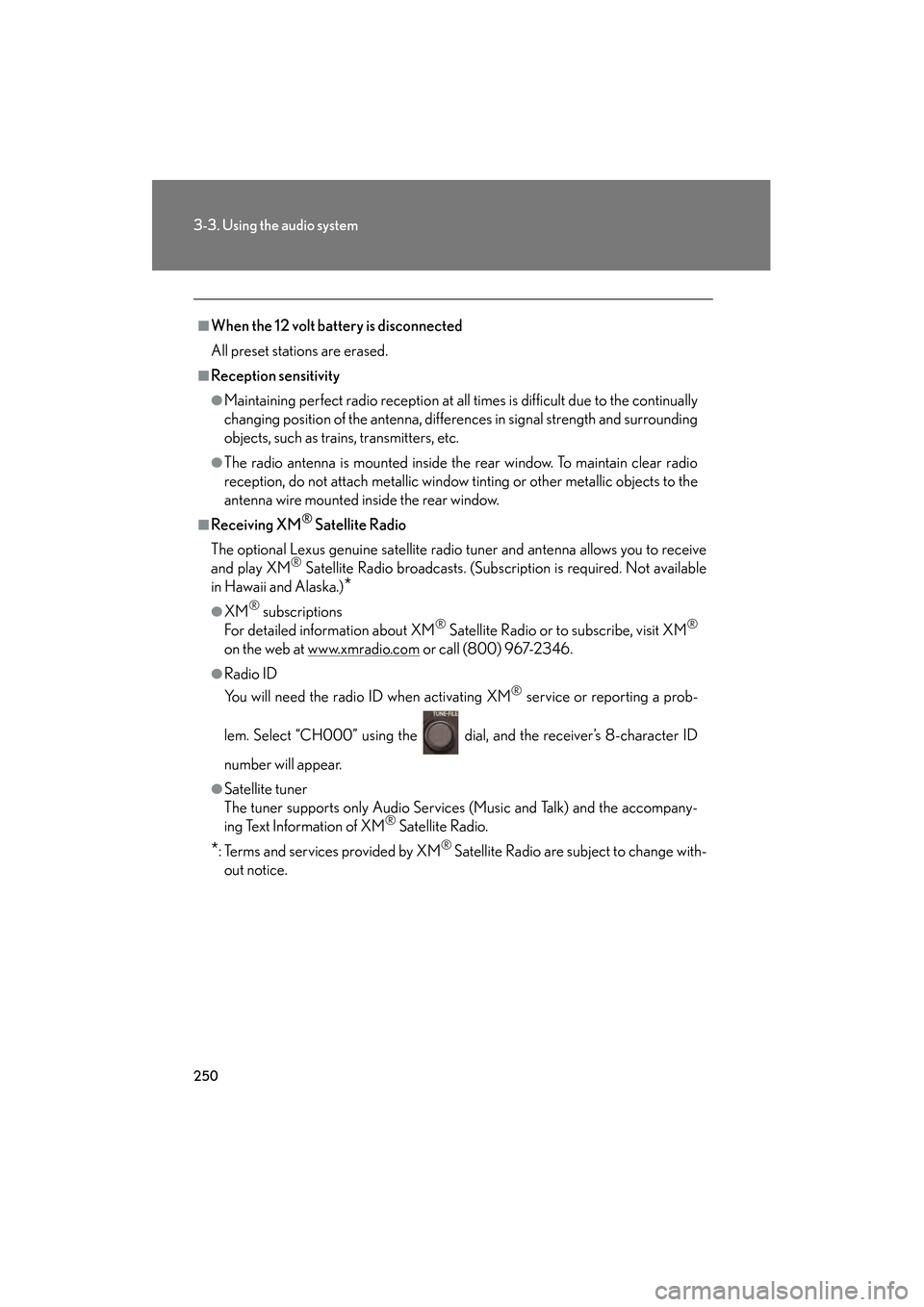 Lexus GS450h 2008 Owners Manual 250
3-3. Using the audio system
GS_HV_U
June 19, 2008 1:15 pm
■When the 12 volt battery is disconnected
All preset stations are erased.
■Reception sensitivity
●Maintaining perfect radio receptio Lexus GS450h 2008 Owners Manual 250
3-3. Using the audio system
GS_HV_U
June 19, 2008 1:15 pm
■When the 12 volt battery is disconnected
All preset stations are erased.
■Reception sensitivity
●Maintaining perfect radio receptio