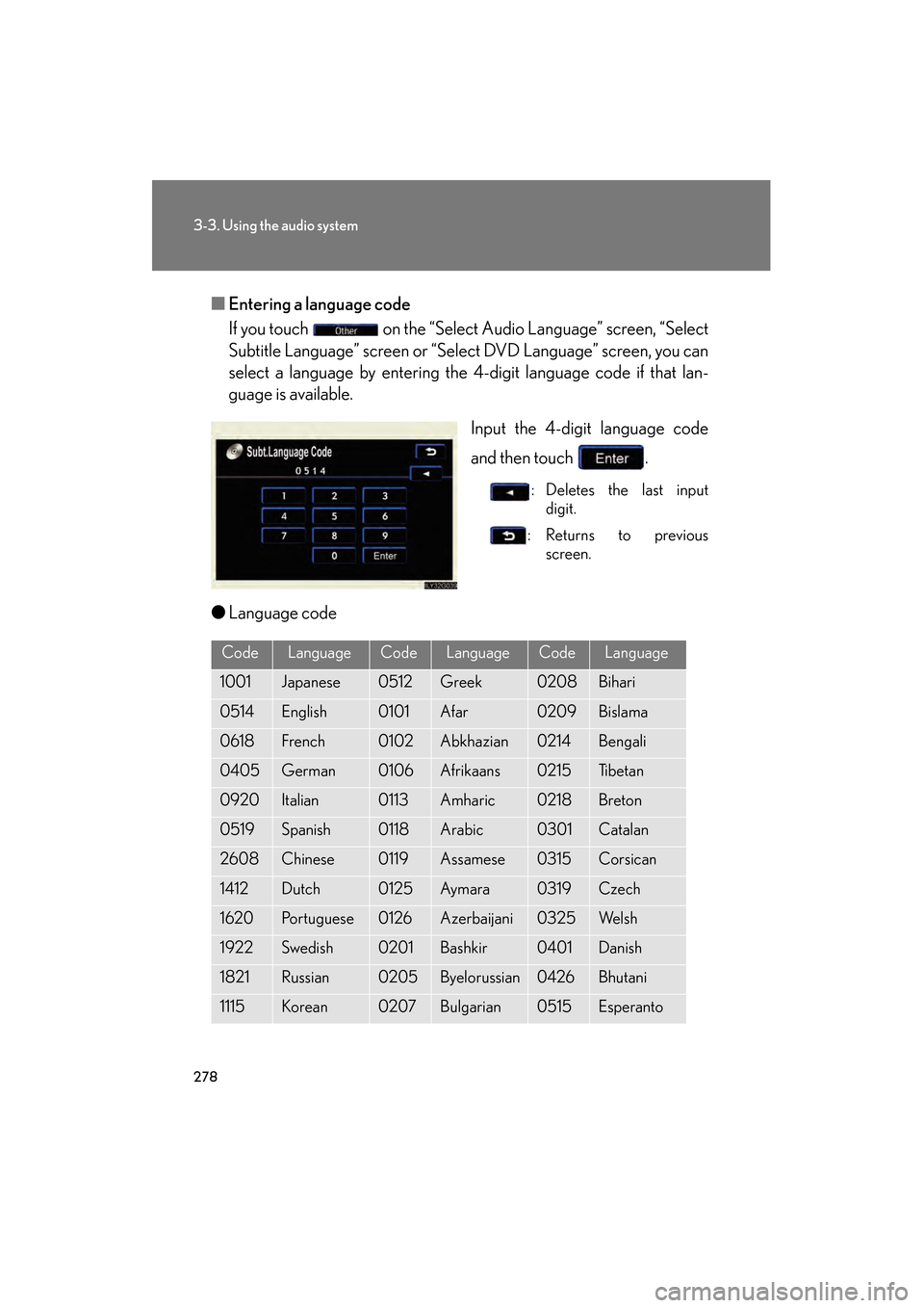 Lexus GS450h 2008  Owners Manual 278
3-3. Using the audio system
GS_HV_U
June 19, 2008 1:15 pm
■Entering a language code
If you touch   on the “Select Audio Language” screen, “Select
Subtitle Language” screen or “Select D