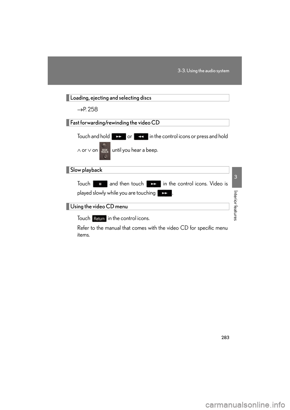 Lexus GS450h 2008 Owners Manual 283
3-3. Using the audio system
3
Interior features
GS_HV_U
June 19, 2008 1:15 pm
Loading, ejecting and selecting discs→P. 2 5 8
Fast forwarding/rewinding the video CD
Touch and hold or in th Lexus GS450h 2008 Owners Manual 283
3-3. Using the audio system
3
Interior features
GS_HV_U
June 19, 2008 1:15 pm
Loading, ejecting and selecting discs→P. 2 5 8
Fast forwarding/rewinding the video CD
Touch and hold or in th