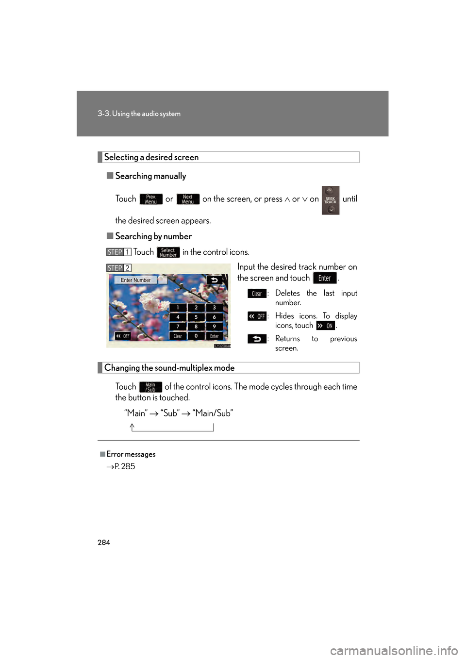 Lexus GS450h 2008 Repair Manual 284
3-3. Using the audio system
GS_HV_U
June 19, 2008 1:15 pm
Selecting a desired screen■ Searching manually
Touch or on the screen, or press ∧ or ∨ on until
the desired screen appears.
Lexus GS450h 2008 Repair Manual 284
3-3. Using the audio system
GS_HV_U
June 19, 2008 1:15 pm
Selecting a desired screen■ Searching manually
Touch or on the screen, or press ∧ or ∨ on until
the desired screen appears.