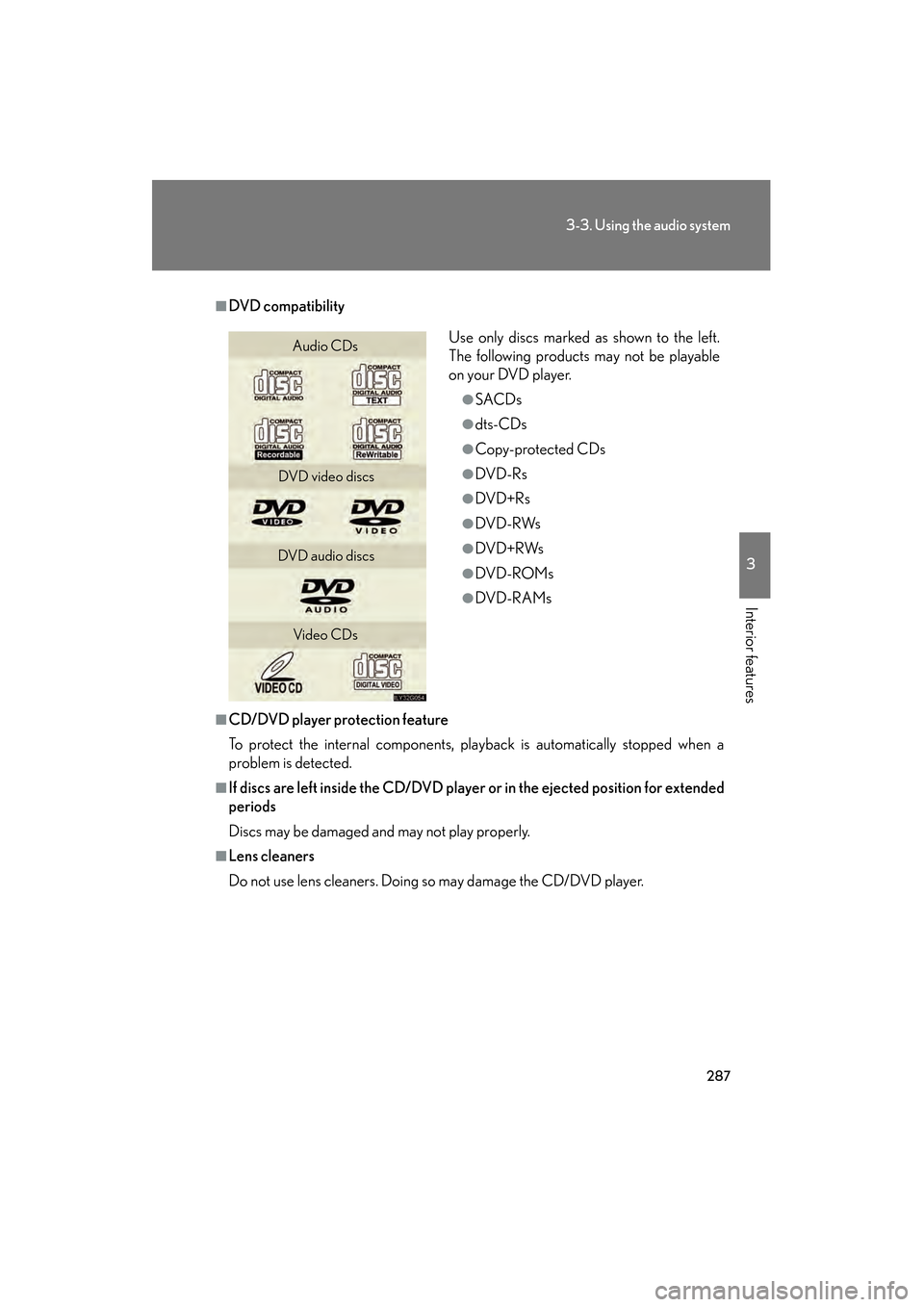Lexus GS450h 2008 Owners Manual 287
3-3. Using the audio system
3
Interior features
GS_HV_U
June 19, 2008 1:15 pm
■DVD compatibility
■CD/DVD player protection feature
To protect the internal components, playback is automatically Lexus GS450h 2008 Owners Manual 287
3-3. Using the audio system
3
Interior features
GS_HV_U
June 19, 2008 1:15 pm
■DVD compatibility
■CD/DVD player protection feature
To protect the internal components, playback is automatically