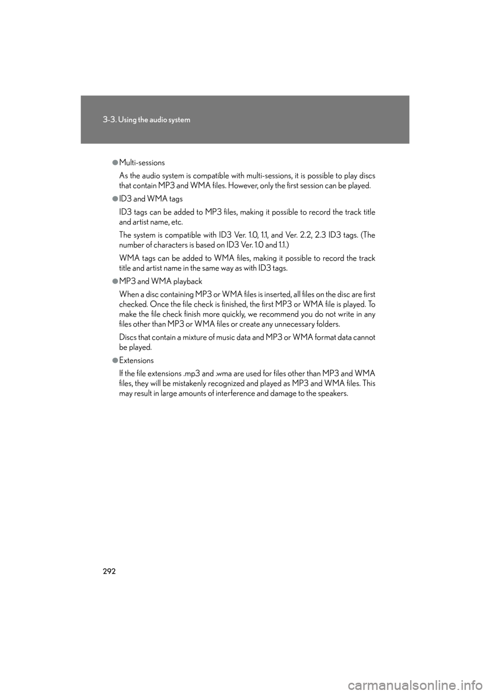 Lexus GS450h 2008  Owners Manual 292
3-3. Using the audio system
GS_HV_U
June 19, 2008 1:15 pm
●Multi-sessions
As the audio system is compatible with multi-sessions, it is possible to play discs
that contain MP3 and WMA files. Howe