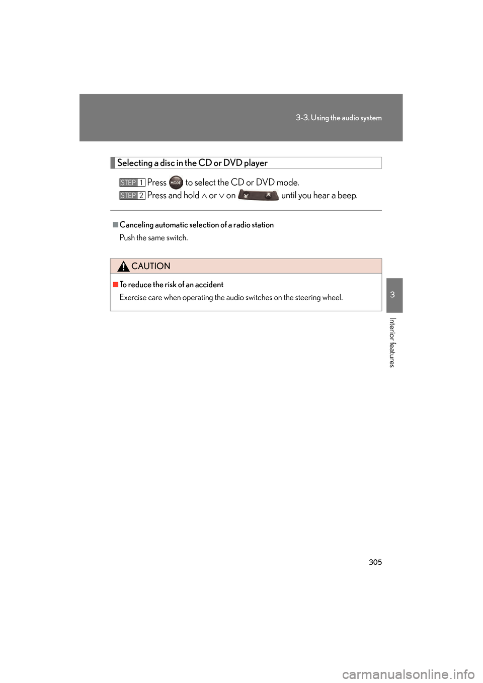 Lexus GS450h 2008  Owners Manual 305
3-3. Using the audio system
3
Interior features
GS_HV_U
June 19, 2008 1:15 pm
Selecting a disc in the CD or DVD playerPress   to select the CD or DVD mode.
Press and hold  ∧ or ∨  on   until y