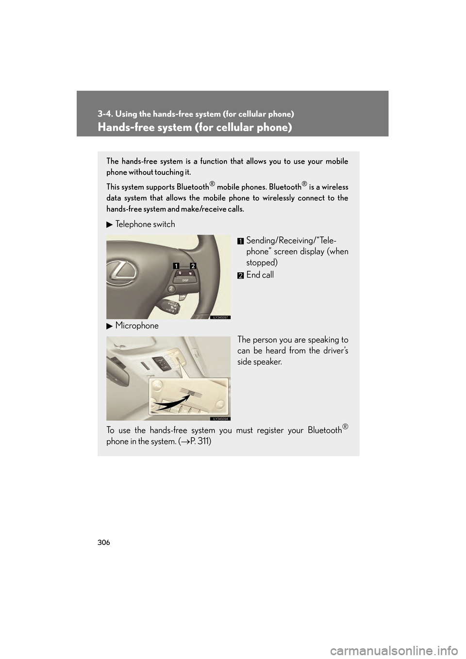 Lexus GS450h 2008 Owners Manual 306
GS_HV_U
June 19, 2008 1:15 pm
3-4. Using the hands-free system (for cellular phone)
Hands-free system (for cellular phone)
The hands-free system is a function that allows you to use your mobile
ph Lexus GS450h 2008 Owners Manual 306
GS_HV_U
June 19, 2008 1:15 pm
3-4. Using the hands-free system (for cellular phone)
Hands-free system (for cellular phone)
The hands-free system is a function that allows you to use your mobile
ph