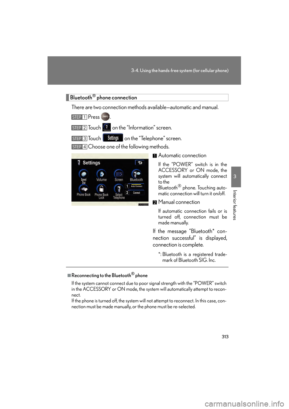 Lexus GS450h 2008 Owners Manual 313
3-4. Using the hands-free system (for cellular phone)
3
Interior features
GS_HV_U
June 19, 2008 1:15 pm
Bluetooth® phone connection
There are two connection methods available—automatic and manu Lexus GS450h 2008 Owners Manual 313
3-4. Using the hands-free system (for cellular phone)
3
Interior features
GS_HV_U
June 19, 2008 1:15 pm
Bluetooth® phone connection
There are two connection methods available—automatic and manu