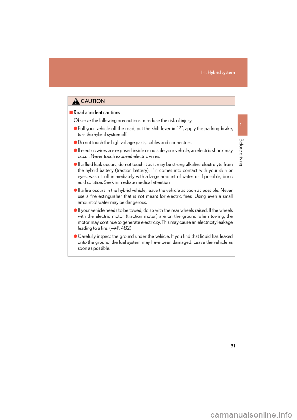 Lexus GS450h 2008 Owners Manual 31
1-1. Hybrid system
1
Before driving
GS_HV_U
June 19, 2008 1:15 pm
CAUTION
■Road accident cautions
Observe the following precautions to reduce the risk of injury.
●Pull your vehicle off the road Lexus GS450h 2008 Owners Manual 31
1-1. Hybrid system
1
Before driving
GS_HV_U
June 19, 2008 1:15 pm
CAUTION
■Road accident cautions
Observe the following precautions to reduce the risk of injury.
●Pull your vehicle off the road