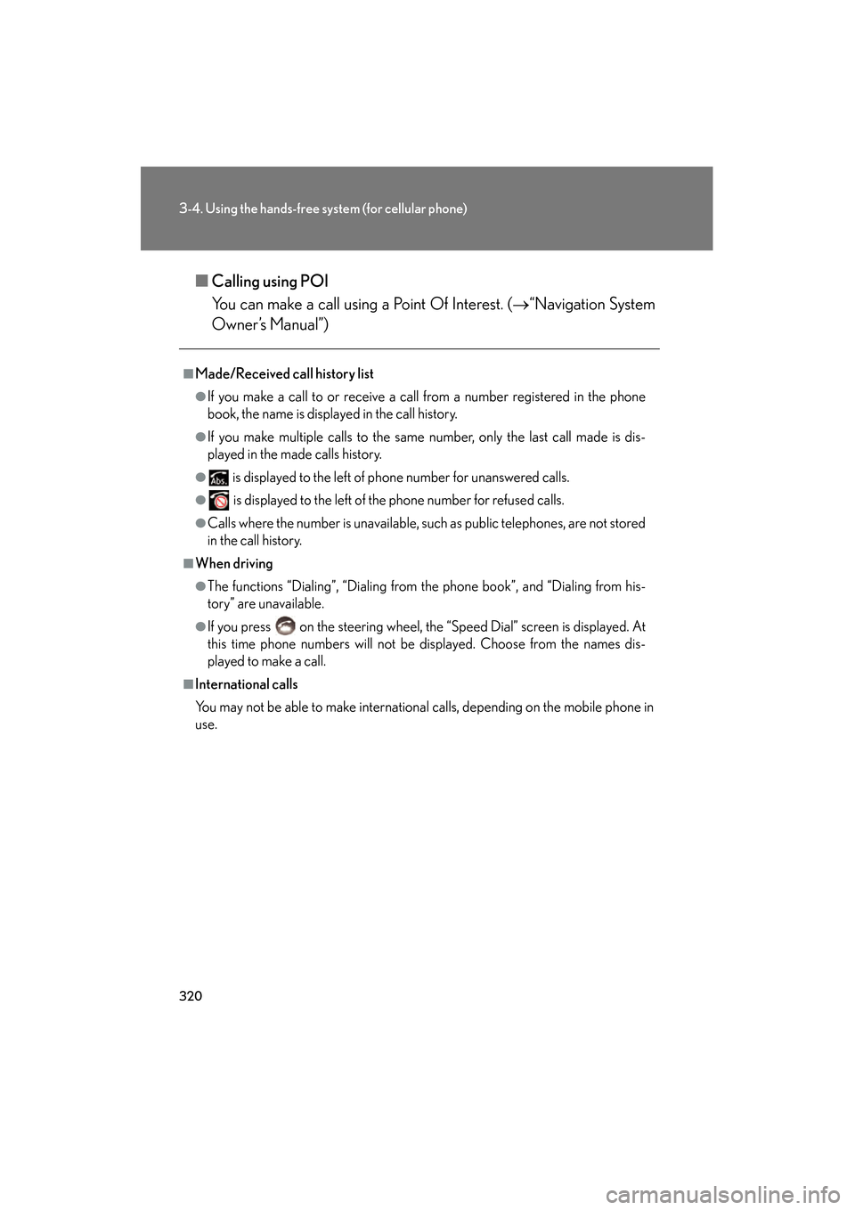 Lexus GS450h 2008 Manual PDF 320
3-4. Using the hands-free system (for cellular phone)
GS_HV_U
June 19, 2008 1:15 pm
■Calling using POI
You can make a call using a Point Of Interest. ( →“Navigation System
Owner’s Manual Lexus GS450h 2008 Manual PDF 320
3-4. Using the hands-free system (for cellular phone)
GS_HV_U
June 19, 2008 1:15 pm
■Calling using POI
You can make a call using a Point Of Interest. ( →“Navigation System
Owner’s Manual