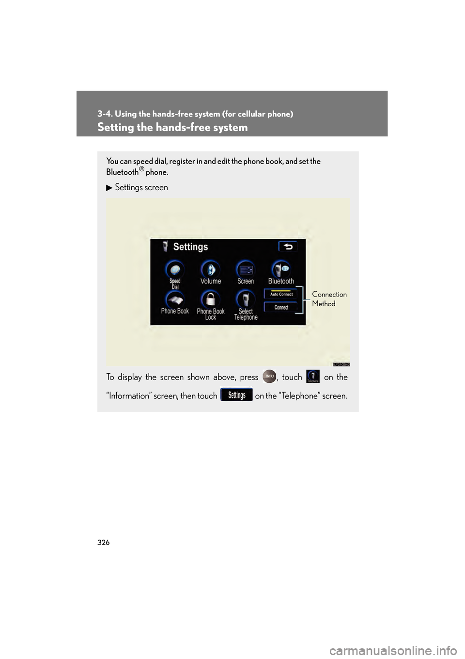 Lexus GS450h 2008 User Guide 326
3-4. Using the hands-free system (for cellular phone)
GS_HV_U
June 19, 2008 1:15 pm
Setting the hands-free system
You can speed dial, register in and edit the phone book, and set the
Bluetooth® Lexus GS450h 2008 User Guide 326
3-4. Using the hands-free system (for cellular phone)
GS_HV_U
June 19, 2008 1:15 pm
Setting the hands-free system
You can speed dial, register in and edit the phone book, and set the
Bluetooth®
