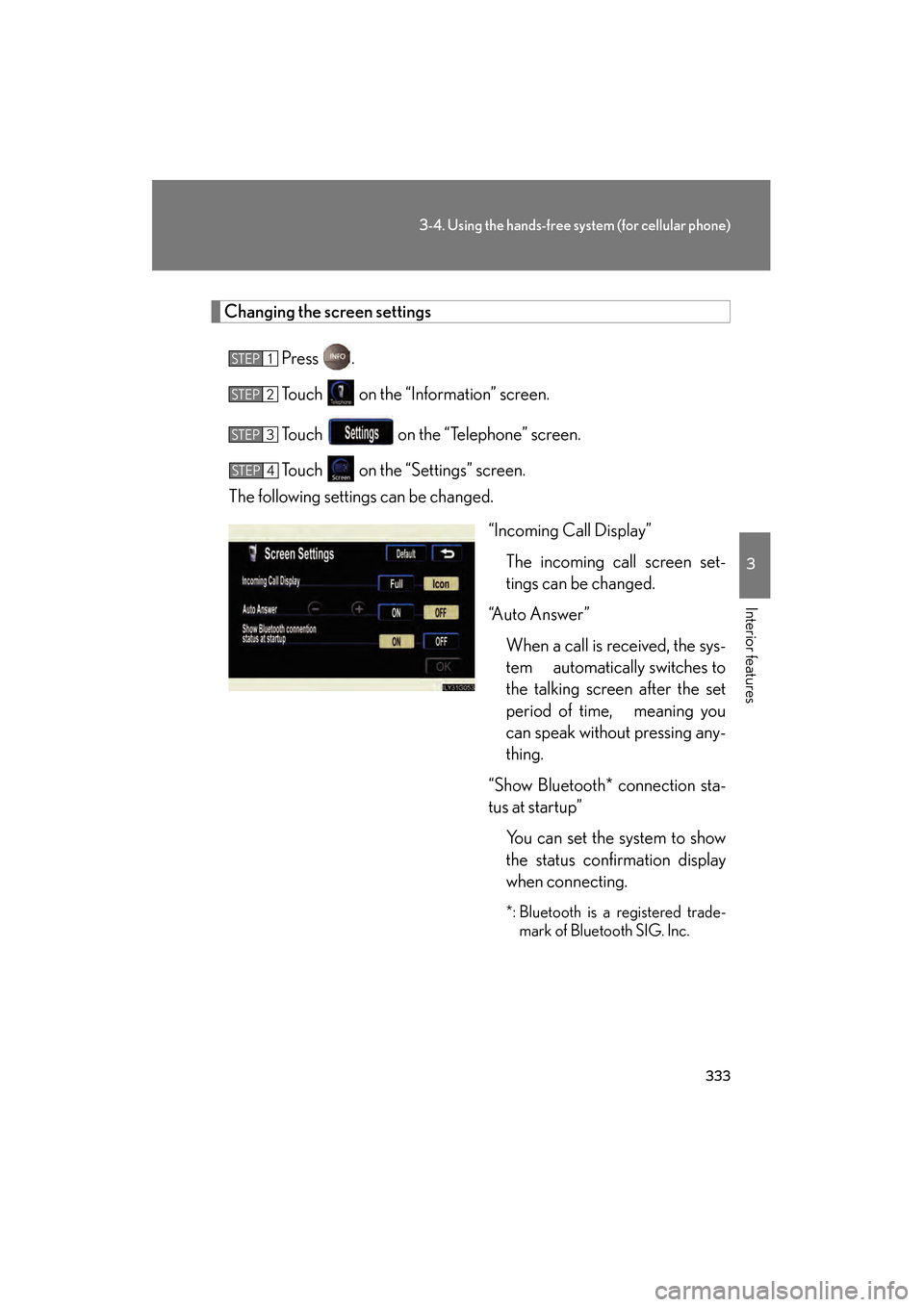 Lexus GS450h 2008 User Guide 333
3-4. Using the hands-free system (for cellular phone)
3
Interior features
GS_HV_U
June 19, 2008 1:15 pm
Changing the screen settingsPress .
Touch on the “Information” screen.
Touch on the Lexus GS450h 2008 User Guide 333
3-4. Using the hands-free system (for cellular phone)
3
Interior features
GS_HV_U
June 19, 2008 1:15 pm
Changing the screen settingsPress .
Touch on the “Information” screen.
Touch on the