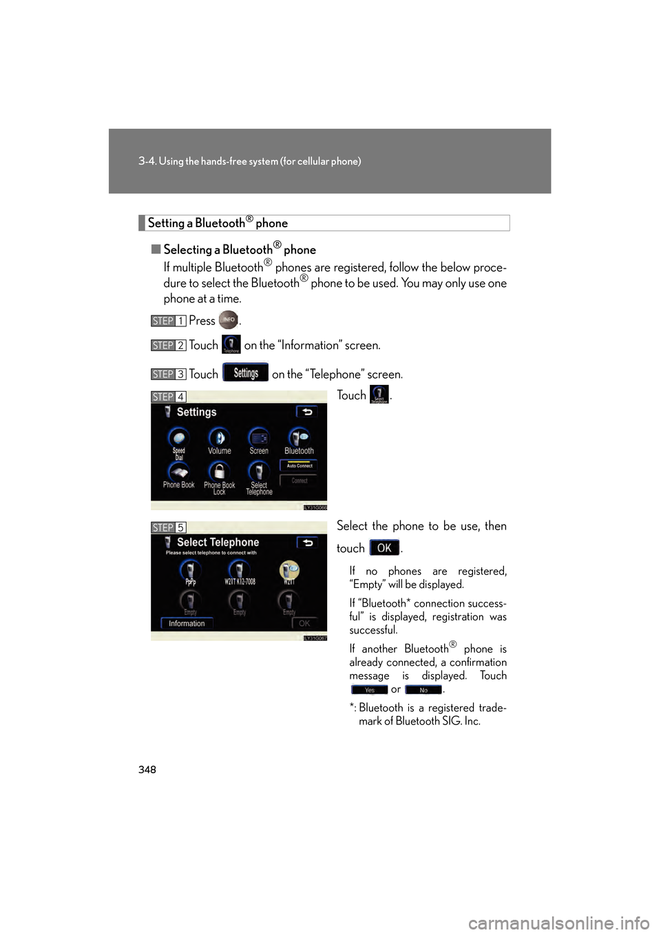 Lexus GS450h 2008 User Guide 348
3-4. Using the hands-free system (for cellular phone)
GS_HV_U
June 19, 2008 1:15 pm
Setting a Bluetooth® phone
■ Selecting a Bluetooth
® phone
If multiple Bluetooth
® phones are registered, f Lexus GS450h 2008 User Guide 348
3-4. Using the hands-free system (for cellular phone)
GS_HV_U
June 19, 2008 1:15 pm
Setting a Bluetooth® phone
■ Selecting a Bluetooth
® phone
If multiple Bluetooth
® phones are registered, f