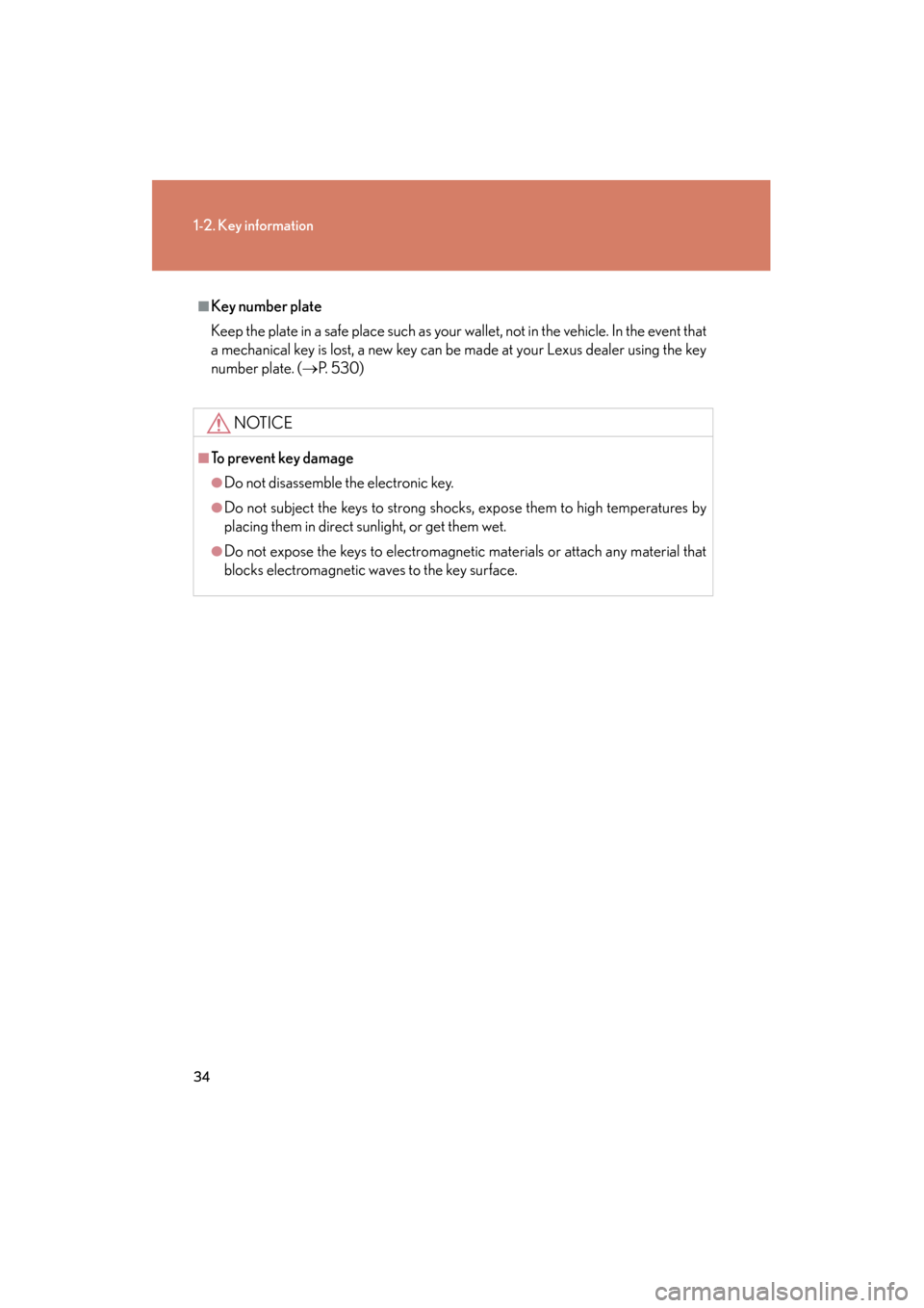Lexus GS450h 2008 Owners Manual 34
1-2. Key information
GS_HV_U
June 19, 2008 1:15 pm
■Key number plate
Keep the plate in a safe place such as your wallet, not in the vehicle. In the event that
a mechanical key is lost, a new key Lexus GS450h 2008 Owners Manual 34
1-2. Key information
GS_HV_U
June 19, 2008 1:15 pm
■Key number plate
Keep the plate in a safe place such as your wallet, not in the vehicle. In the event that
a mechanical key is lost, a new key