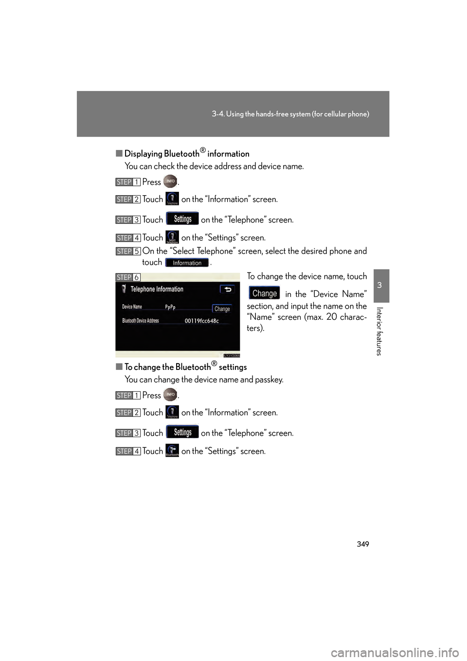 Lexus GS450h 2008 User Guide 349
3-4. Using the hands-free system (for cellular phone)
3
Interior features
GS_HV_U
June 19, 2008 1:15 pm
■Displaying Bluetooth® information
You can check the device address and device name.
Pres Lexus GS450h 2008 User Guide 349
3-4. Using the hands-free system (for cellular phone)
3
Interior features
GS_HV_U
June 19, 2008 1:15 pm
■Displaying Bluetooth® information
You can check the device address and device name.
Pres
