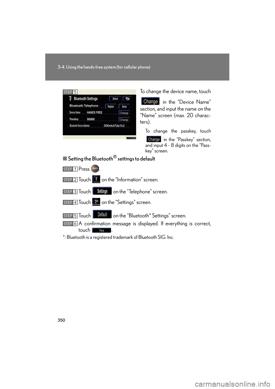 Lexus GS450h 2008 User Guide 350
3-4. Using the hands-free system (for cellular phone)
GS_HV_U
June 19, 2008 1:15 pm
To change the device name, touch
in the “Device Name”
section, and input the name on the
“Name” screen Lexus GS450h 2008 User Guide 350
3-4. Using the hands-free system (for cellular phone)
GS_HV_U
June 19, 2008 1:15 pm
To change the device name, touch
in the “Device Name”
section, and input the name on the
“Name” screen