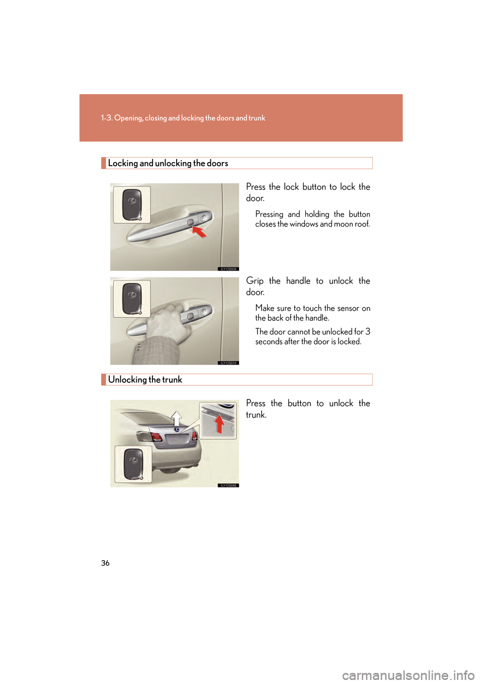 Lexus GS450h 2008  Owners Manual 36
1-3. Opening, closing and locking the doors and trunk
GS_HV_U
June 19, 2008 1:15 pm
Locking and unlocking the doorsPress the lock button to lock the
door.
Pressing and holding the button
closes the
