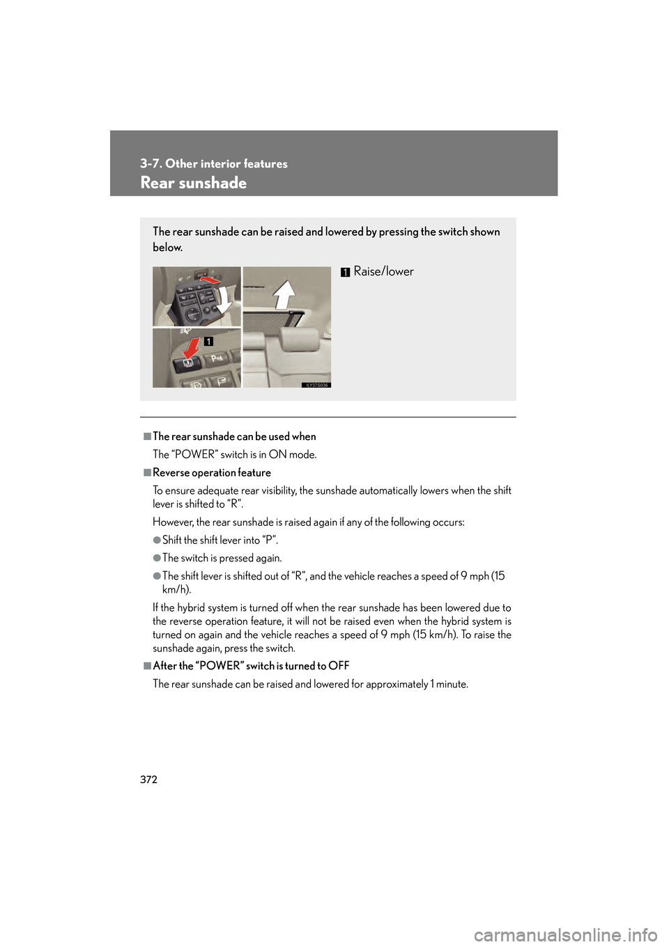 Lexus GS450h 2008 Owners Manual 372
3-7. Other interior features
GS_HV_U
June 19, 2008 1:15 pm
Rear sunshade
■The rear sunshade can be used when
The “POWER” switch is in ON mode.
■Reverse operation feature
To ensure adequat Lexus GS450h 2008 Owners Manual 372
3-7. Other interior features
GS_HV_U
June 19, 2008 1:15 pm
Rear sunshade
■The rear sunshade can be used when
The “POWER” switch is in ON mode.
■Reverse operation feature
To ensure adequat