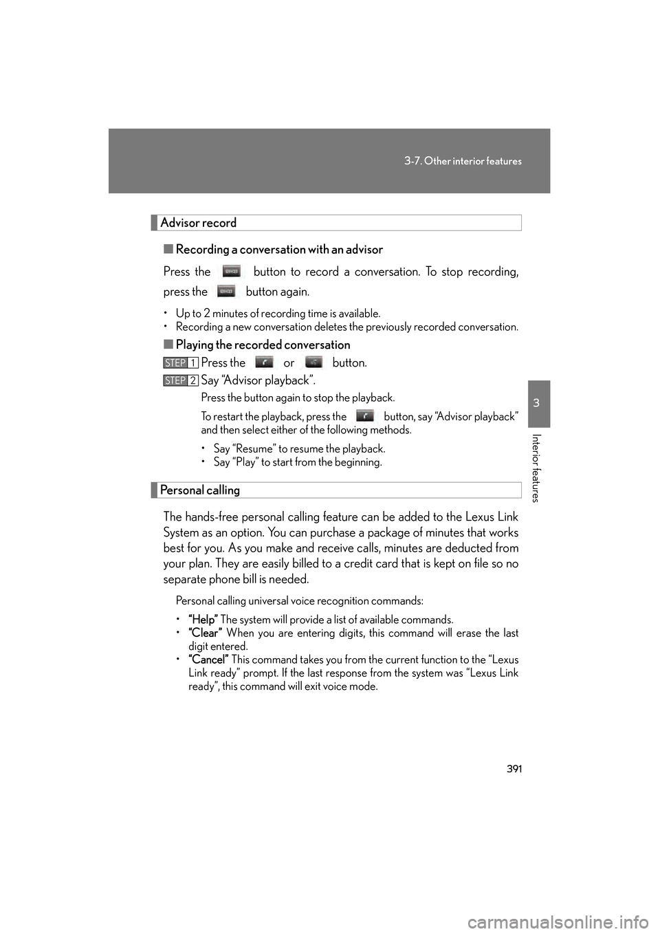Lexus GS450h 2008 User Guide 391
3-7. Other interior features
3
Interior features
GS_HV_U
June 19, 2008 1:15 pm
Advisor record■ Recording a conversati on with an advisor
Press the button to record a conversation. To stop reco Lexus GS450h 2008 User Guide 391
3-7. Other interior features
3
Interior features
GS_HV_U
June 19, 2008 1:15 pm
Advisor record■ Recording a conversati on with an advisor
Press the button to record a conversation. To stop reco