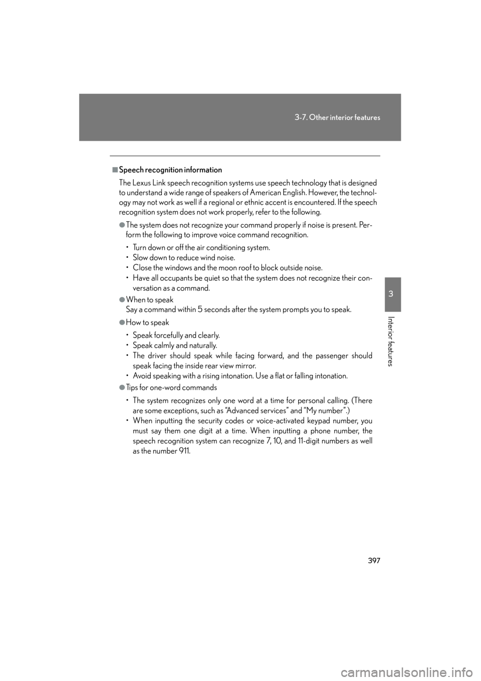 Lexus GS450h 2008 Owners Guide 397
3-7. Other interior features
3
Interior features
GS_HV_U
June 19, 2008 1:15 pm
■Speech recognition information
The Lexus Link speech recognition systems use speech technology that is designed
to Lexus GS450h 2008 Owners Guide 397
3-7. Other interior features
3
Interior features
GS_HV_U
June 19, 2008 1:15 pm
■Speech recognition information
The Lexus Link speech recognition systems use speech technology that is designed
to