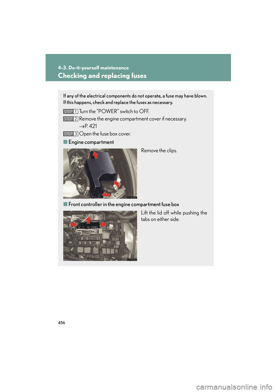 Lexus GS450h 2008 Owners Manual 456
4-3. Do-it-yourself maintenance
GS_HV_U
June 19, 2008 1:15 pm
Checking and replacing fuses
If any of the electrical components do not operate, a fuse may have blown.
If this happens, check and rep Lexus GS450h 2008 Owners Manual 456
4-3. Do-it-yourself maintenance
GS_HV_U
June 19, 2008 1:15 pm
Checking and replacing fuses
If any of the electrical components do not operate, a fuse may have blown.
If this happens, check and rep