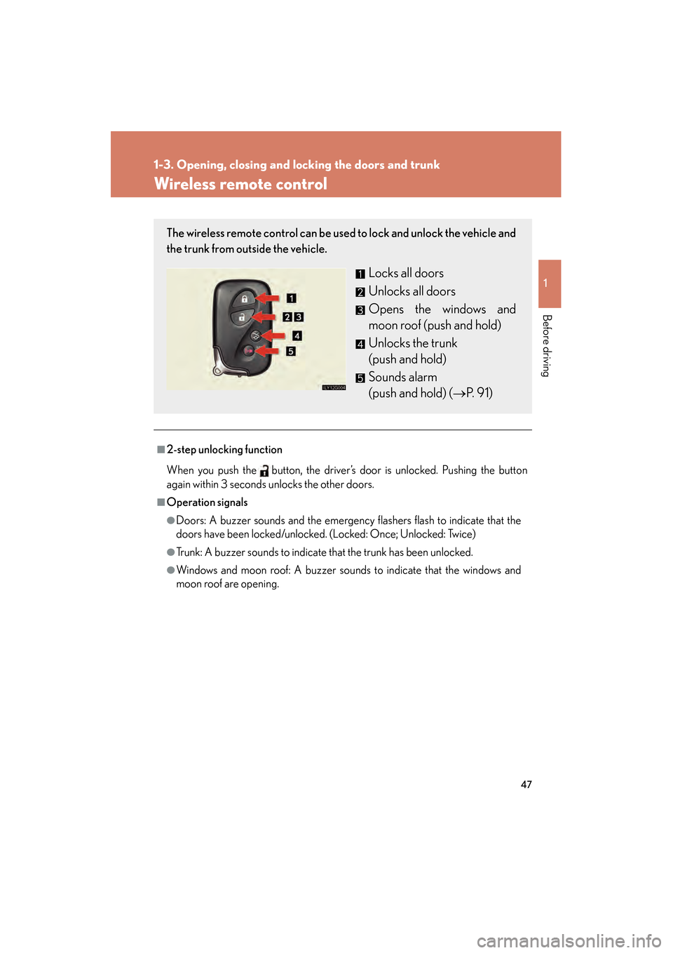 Lexus GS450h 2008 Service Manual 47
1
1-3. Opening, closing and locking the doors and trunk
Before driving
GS_HV_U
June 19, 2008 1:15 pm
Wireless remote control
■2-step unlocking function
When you push the button, the driver’s do