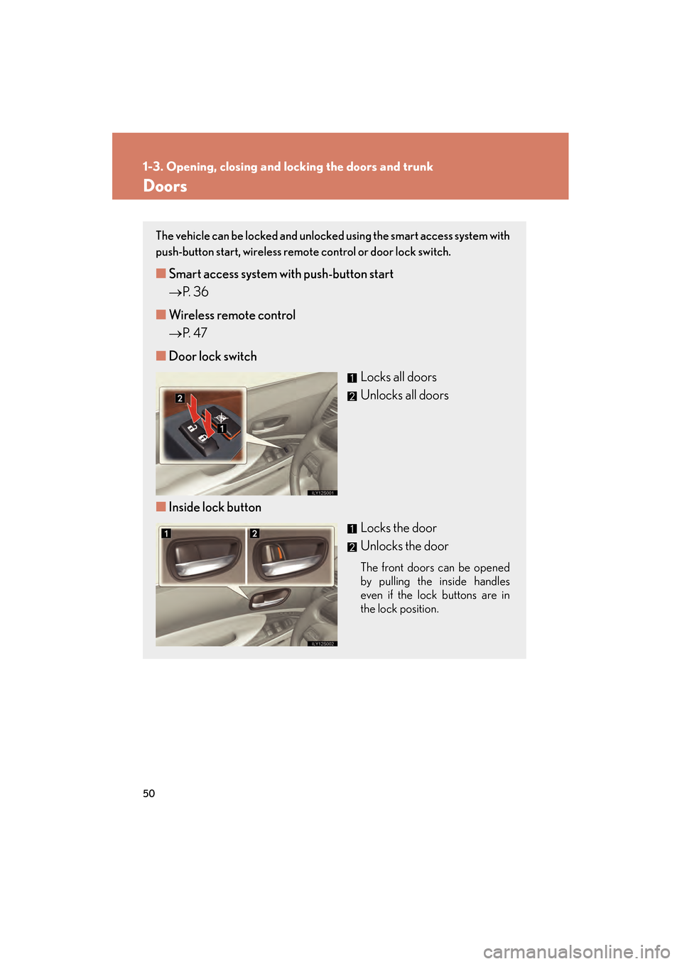 Lexus GS450h 2008 Owners Manual 50
1-3. Opening, closing and locking the doors and trunk
GS_HV_U
June 19, 2008 1:15 pm
Doors
The vehicle can be locked and unlocked using the smart access system with
push-button start, wireless remot Lexus GS450h 2008 Owners Manual 50
1-3. Opening, closing and locking the doors and trunk
GS_HV_U
June 19, 2008 1:15 pm
Doors
The vehicle can be locked and unlocked using the smart access system with
push-button start, wireless remot
