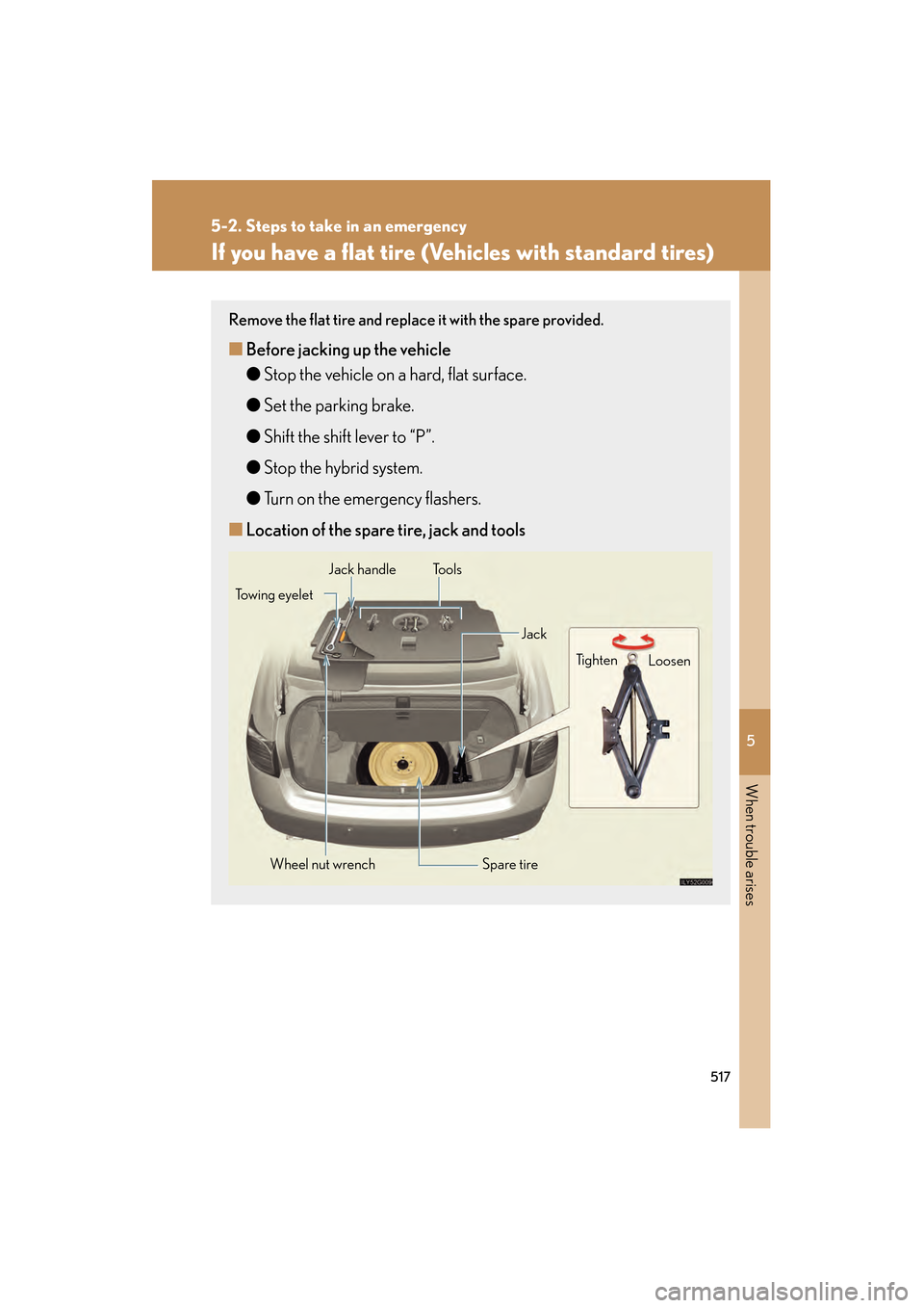 Lexus GS450h 2008 Owners Manual 5
When trouble arises
517
5-2. Steps to take in an emergency
GS_HV_U
June 19, 2008 1:15 pm
If you have a flat tire (Vehicles with standard tires)
Remove the flat tire and replace it with the spare pro Lexus GS450h 2008 Owners Manual 5
When trouble arises
517
5-2. Steps to take in an emergency
GS_HV_U
June 19, 2008 1:15 pm
If you have a flat tire (Vehicles with standard tires)
Remove the flat tire and replace it with the spare pro