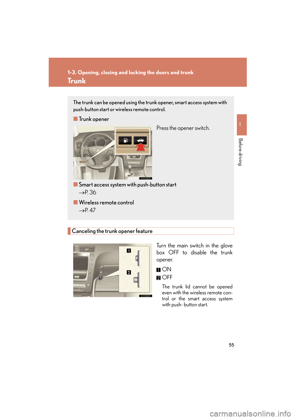 Lexus GS450h 2008  Owners Manual 55
1
1-3. Opening, closing and locking the doors and trunk
Before driving
GS_HV_U
June 19, 2008 1:15 pm
Tr u n k
Canceling the trunk opener featureTurn the main switch in the glove
box OFF to disable 