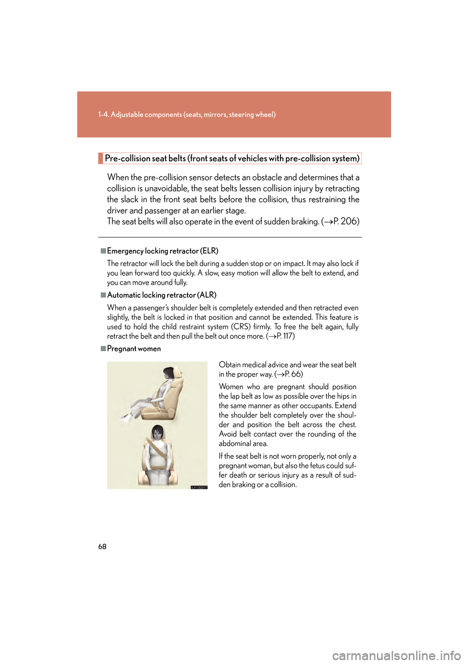 Lexus GS450h 2008  Owners Manual 68
1-4. Adjustable components (seats, mirrors, steering wheel)
GS_HV_U
June 19, 2008 1:15 pm
Pre-collision seat belts (front seats of  vehicles with pre-collision system)
When the pre-collision sensor