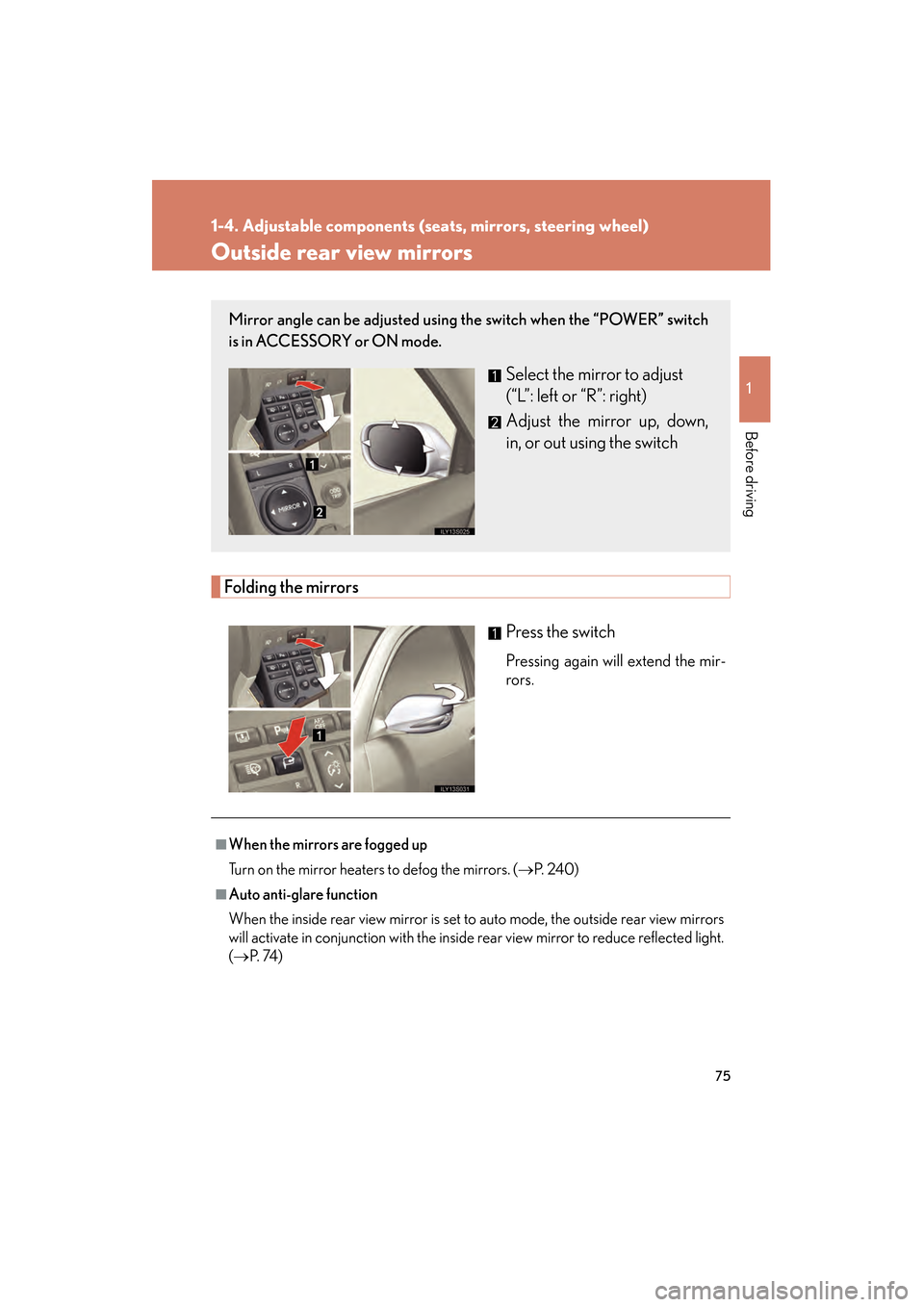 Lexus GS450h 2008 Manual PDF 75
1
1-4. Adjustable components (seats, mirrors, steering wheel)
Before driving
GS_HV_U
June 19, 2008 1:15 pm
Outside rear view mirrors
Folding the mirrorsPress the switch
Pressing again will extend t