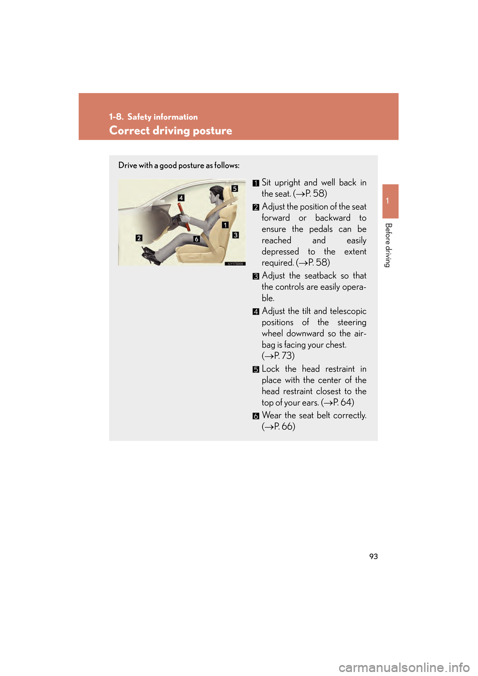 Lexus GS450h 2008 Owners Manual 93
1
Before driving
GS_HV_U
June 19, 2008 1:15 pm
1-8. Safety information
Correct driving posture
Drive with a good posture as follows:
Sit upright and well back in
the seat. (→P. 58)
Adjust the pos