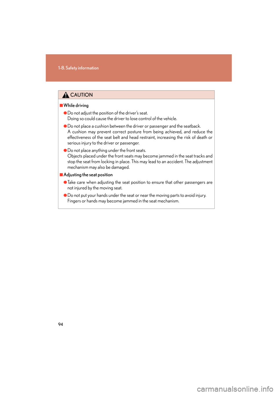 Lexus GS450h 2008 Owners Manual 94
1-8. Safety information
GS_HV_U
June 19, 2008 1:15 pm
CAUTION
■While driving
●Do not adjust the position of the driver’s seat.
Doing so could cause the driver to lose control of the vehicle.
