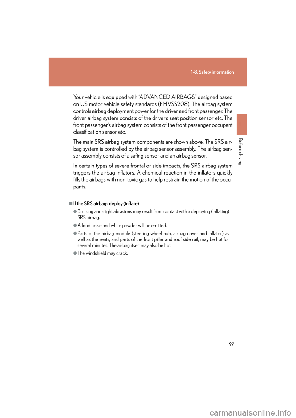 Lexus GS450h 2008 Owners Manual 97
1-8. Safety information
1
Before driving
GS_HV_U
June 19, 2008 1:15 pm
Your vehicle is equipped with “ADVANCED AIRBAGS” designed based
on US motor vehicle safety standards (FMVSS208). The airba Lexus GS450h 2008 Owners Manual 97
1-8. Safety information
1
Before driving
GS_HV_U
June 19, 2008 1:15 pm
Your vehicle is equipped with “ADVANCED AIRBAGS” designed based
on US motor vehicle safety standards (FMVSS208). The airba