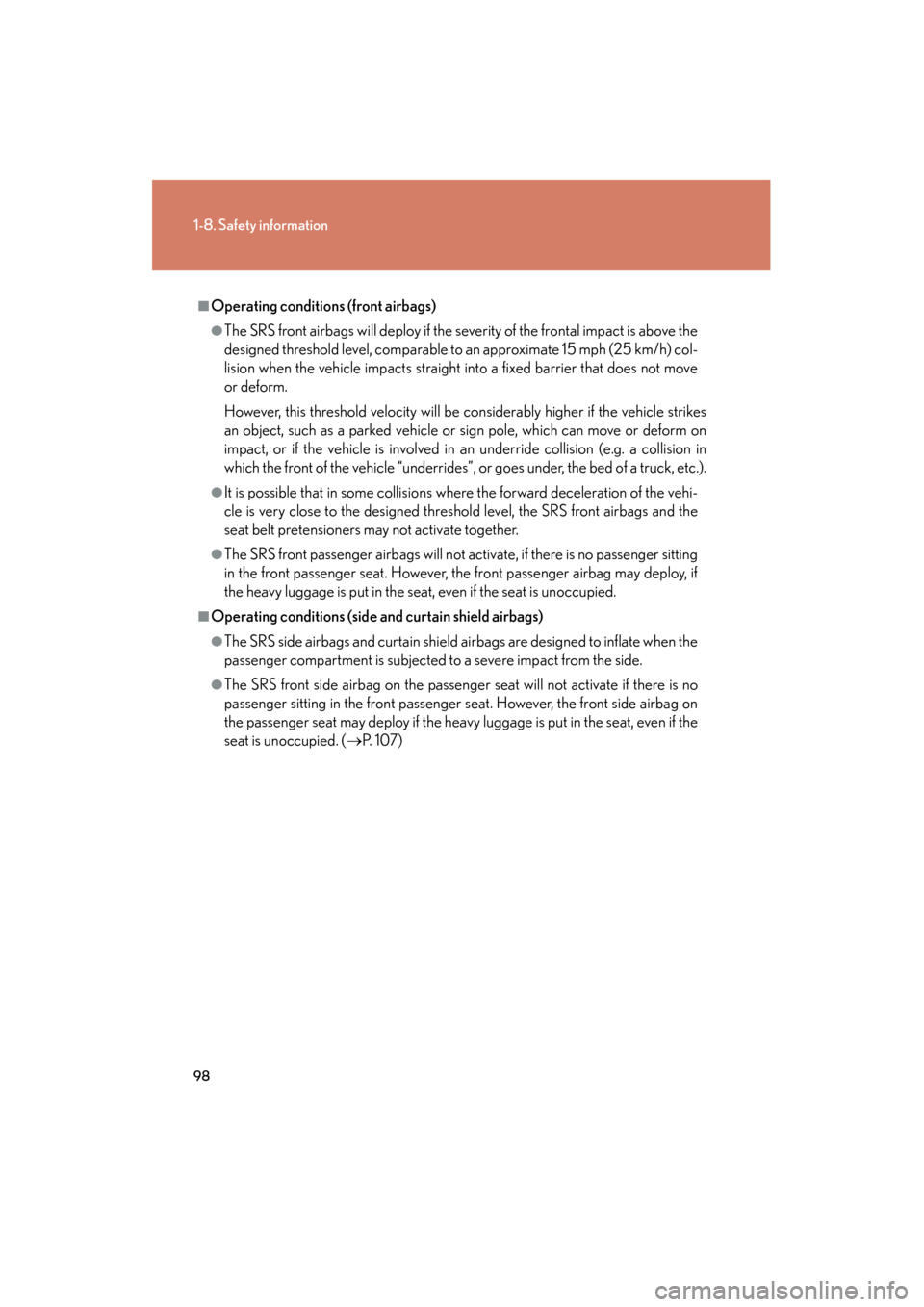 Lexus GS450h 2008 Owners Manual 98
1-8. Safety information
GS_HV_U
June 19, 2008 1:15 pm
■Operating conditions (front airbags)
●The SRS front airbags will deploy if the severity of the frontal impact is above the
designed thresh