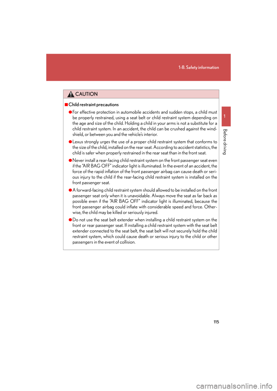 Lexus GS450h 2008  Scheduled Maintenace Guide / LEXUS 2008 GS450H OWNERS MANUAL (OM30A96U) 115
1-8. Safety information
1
Before driving
GS_HV_U
December 12, 2007 3:50 pm
CAUTION
■Child restraint precautions
●For effective protection in automobile accidents and sudden stops, a child must