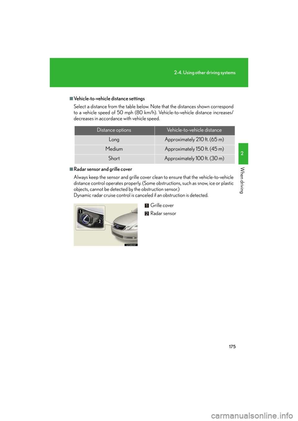 Lexus GS450h 2008 Scheduled Maintenace Guide / LEXUS 2008 GS450H OWNERS MANUAL (OM30A96U) 175
2-4. Using other driving systems
2
When driving
GS_HV_U
January 4, 2008 10:02 am
■Vehicle-to-vehicle distance settings
Select a distance from the table below. Note that the distances shown corre Lexus GS450h 2008 Scheduled Maintenace Guide / LEXUS 2008 GS450H OWNERS MANUAL (OM30A96U) 175
2-4. Using other driving systems
2
When driving
GS_HV_U
January 4, 2008 10:02 am
■Vehicle-to-vehicle distance settings
Select a distance from the table below. Note that the distances shown corre