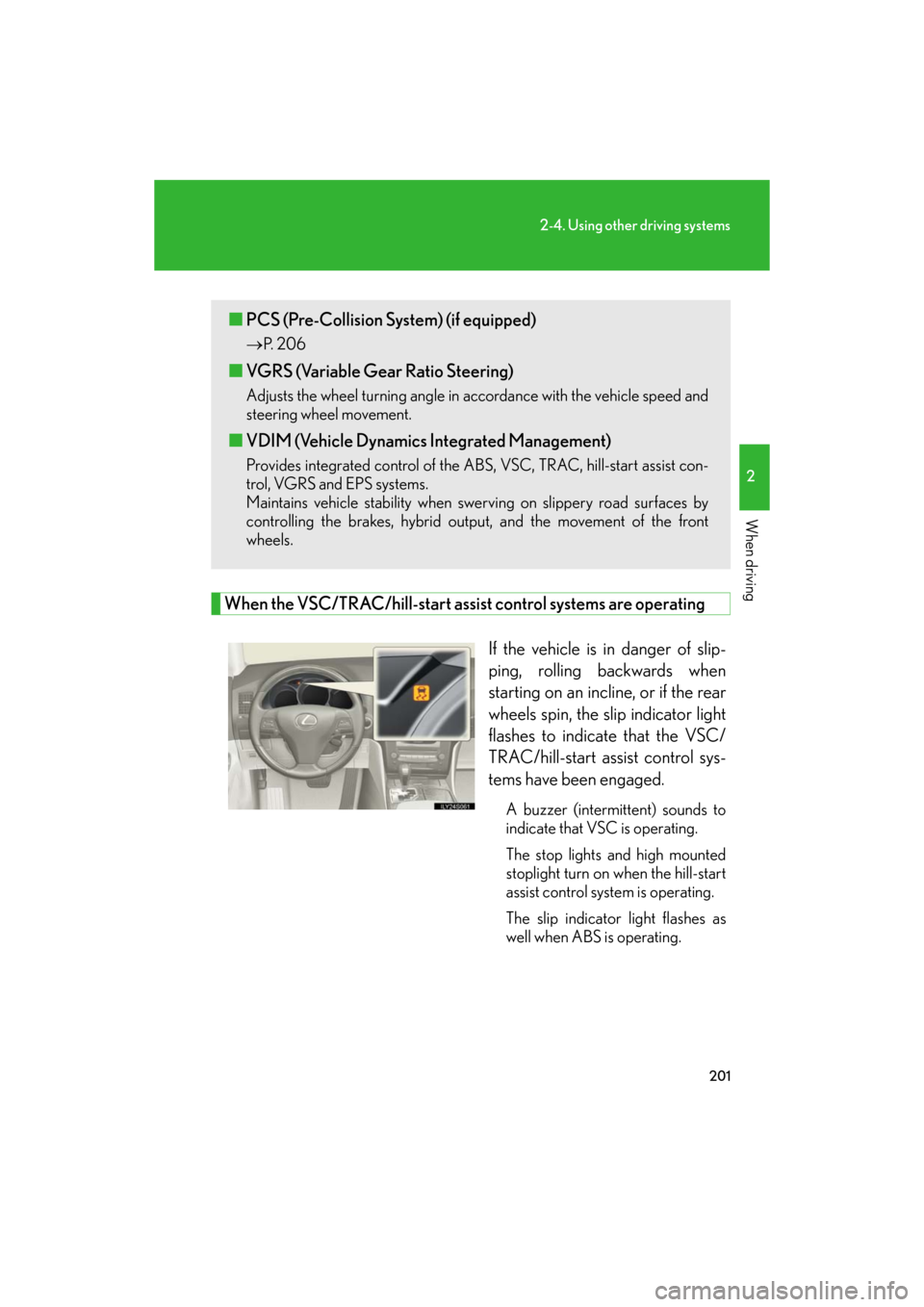 Lexus GS450h 2008 Scheduled Maintenace Guide / LEXUS 2008 GS450H OWNERS MANUAL (OM30A96U) 201
2-4. Using other driving systems
2
When driving
GS_HV_U
January 4, 2008 10:02 am
When the VSC/TRAC/hill-start assist control systems are operating
If the vehicle is in danger of slip-
ping, rollin Lexus GS450h 2008 Scheduled Maintenace Guide / LEXUS 2008 GS450H OWNERS MANUAL (OM30A96U) 201
2-4. Using other driving systems
2
When driving
GS_HV_U
January 4, 2008 10:02 am
When the VSC/TRAC/hill-start assist control systems are operating
If the vehicle is in danger of slip-
ping, rollin