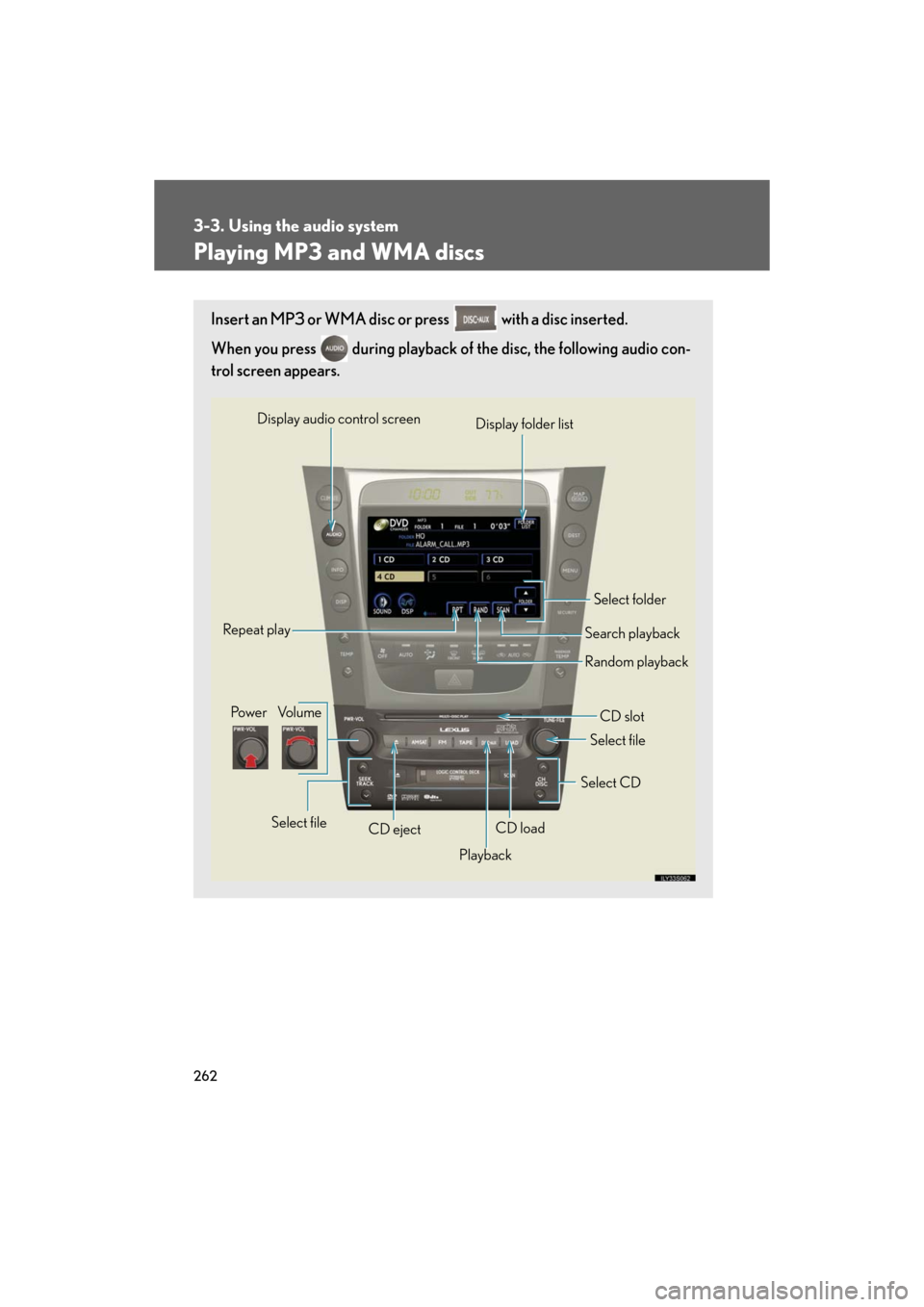 Lexus GS450h 2008  Scheduled Maintenace Guide / LEXUS 2008 GS450H OWNERS MANUAL (OM30A96U) 262
3-3. Using the audio system
GS_HV_U
December 13, 2007 10:50 am
Playing MP3 and WMA discs
Insert an MP3 or WMA disc or press   with a disc inserted. 
When you press   during playback of the disc, t